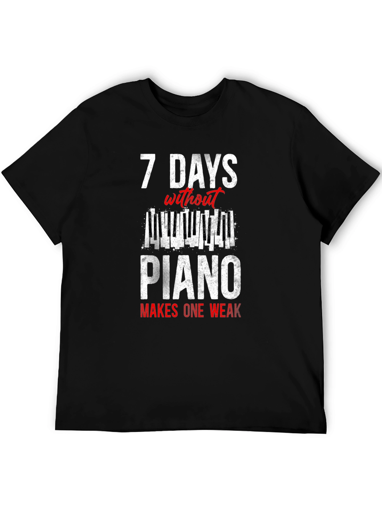7 Days Without Piano T-Shirt - Musician Humor Tee