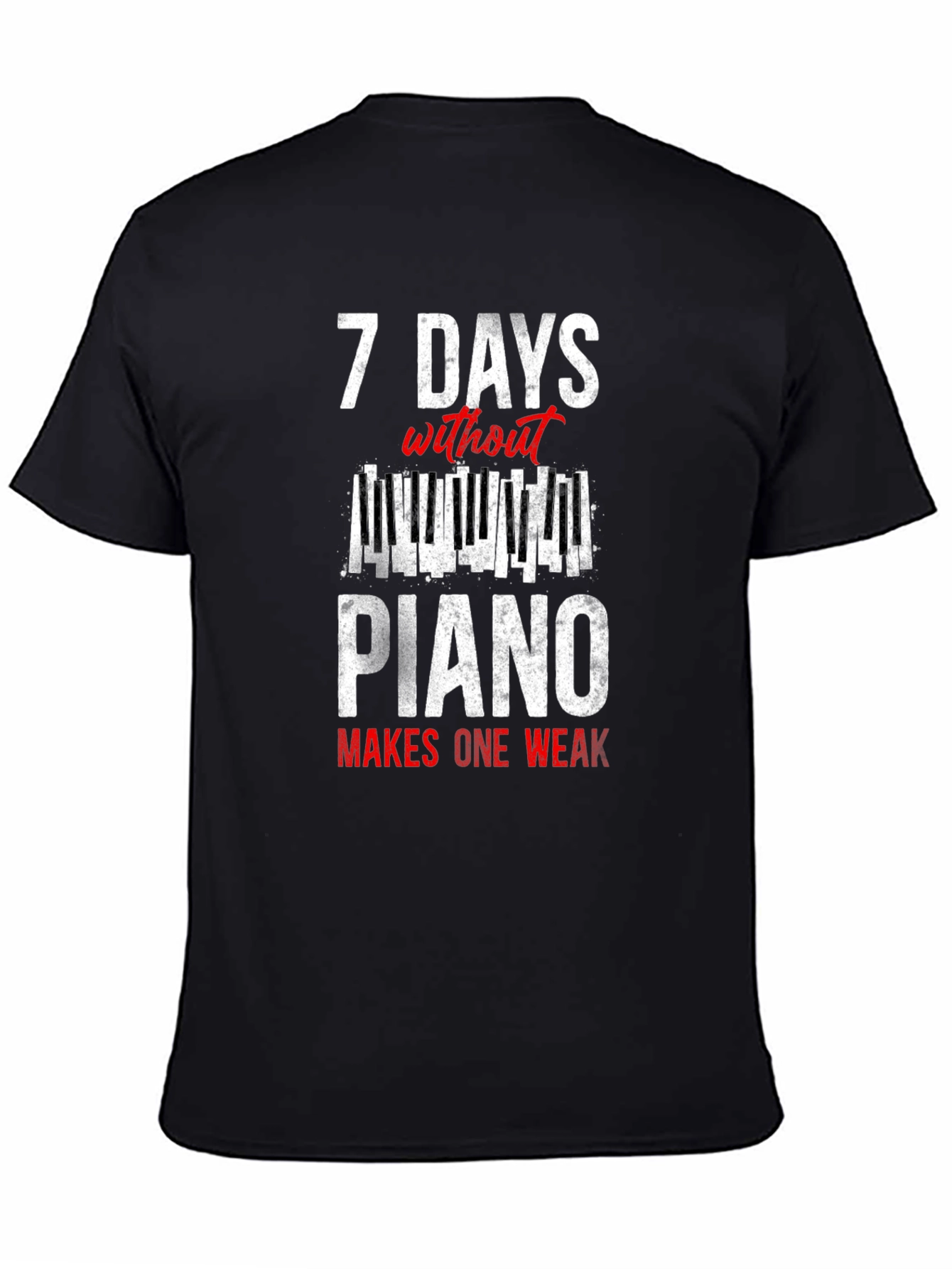 7 Days Without Piano T-Shirt - Musician Humor Tee