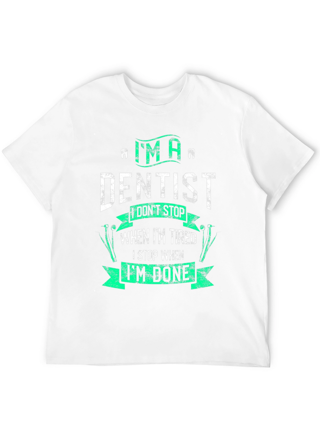 Im A Dentist Graphic Tee - Funny Dental Gift