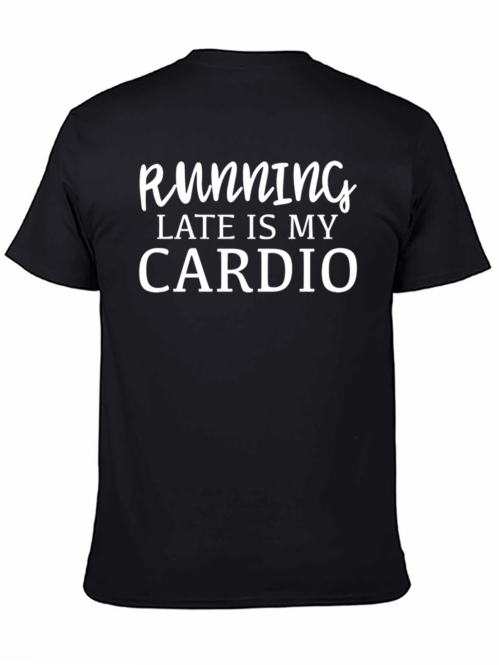 Running Late Is My Cardio T-Shirt