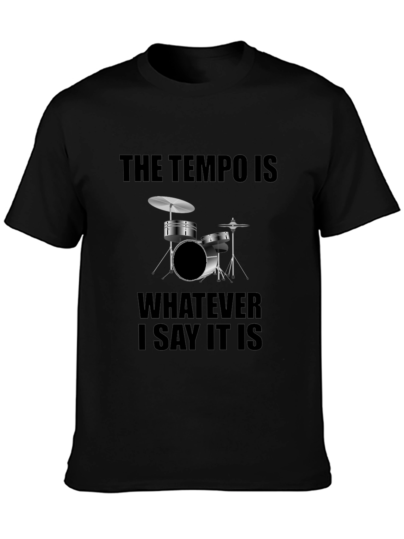 The Tempo is Whatever I Say It Is Drummer T-Shirt