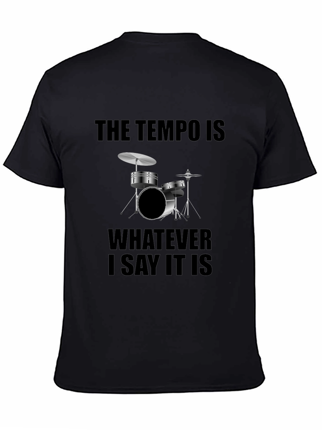 The Tempo is Whatever I Say It Is Drummer T-Shirt
