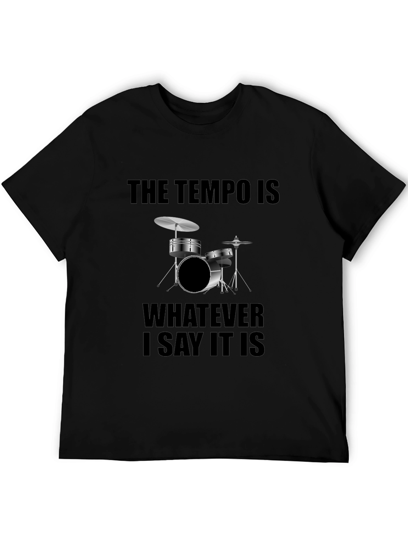 The Tempo is Whatever I Say It Is Drummer T-Shirt