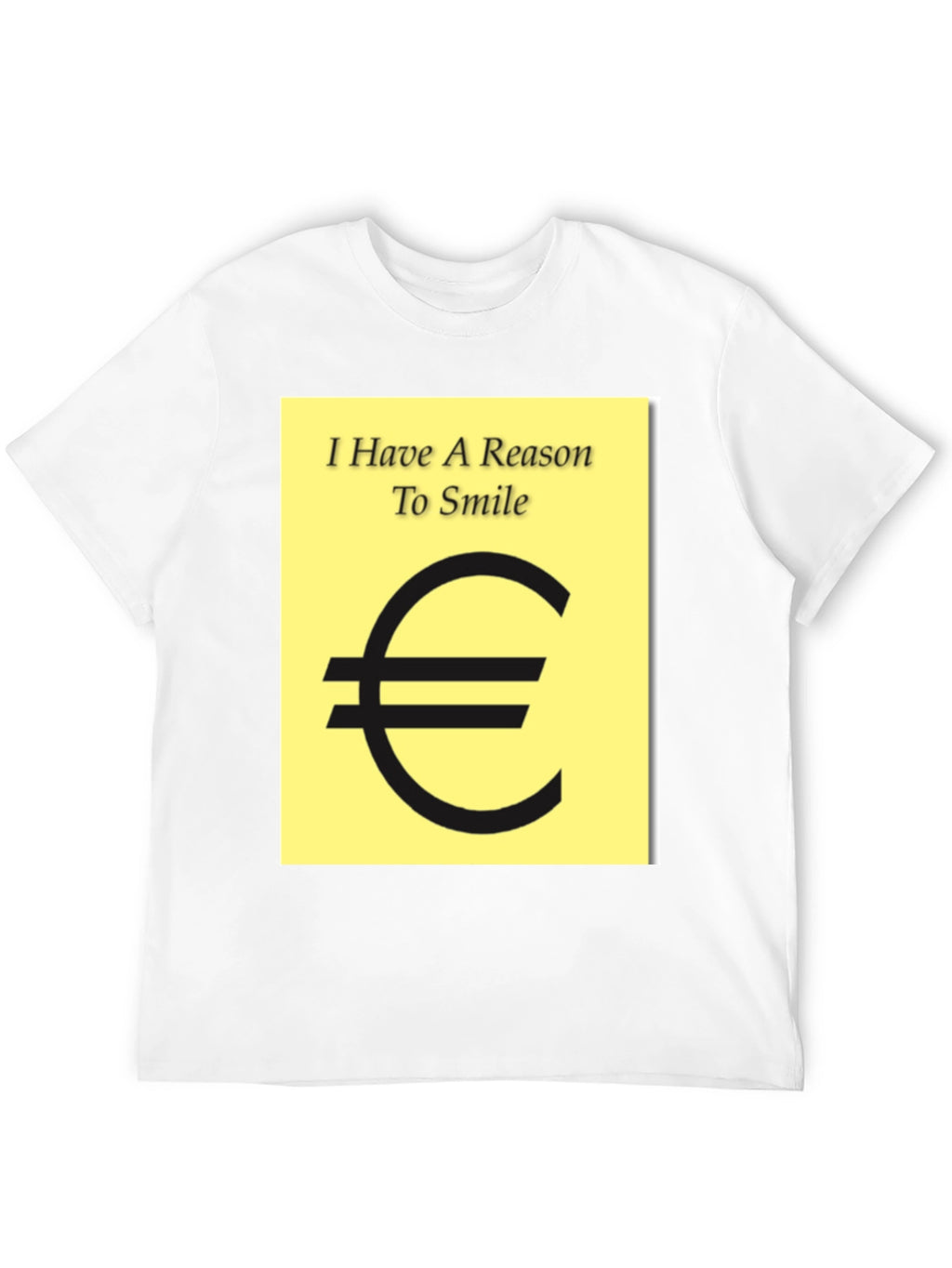 I Have A Reason To Smile Euro Sign T-Shirt