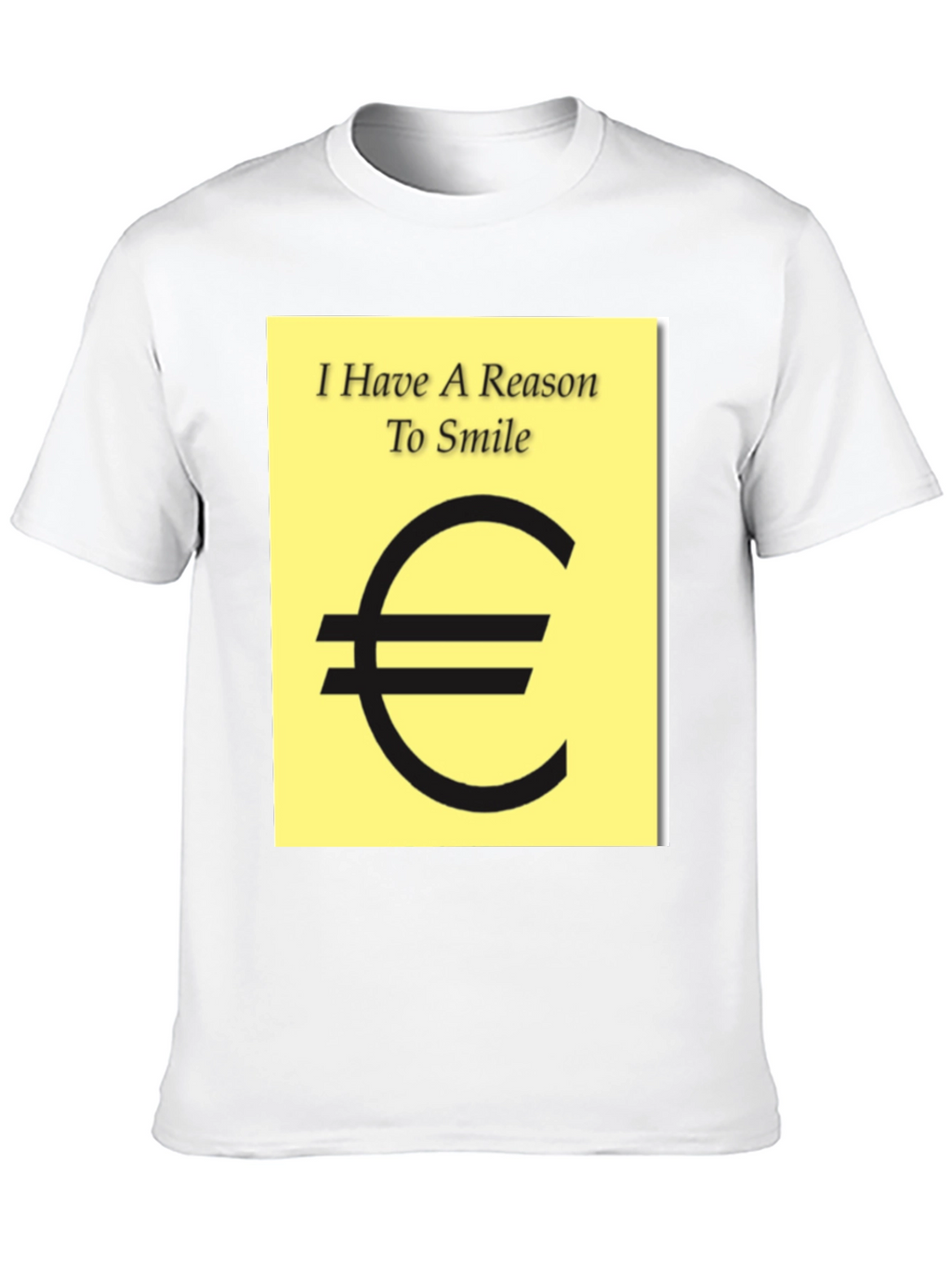 I Have A Reason To Smile Euro Sign T-Shirt