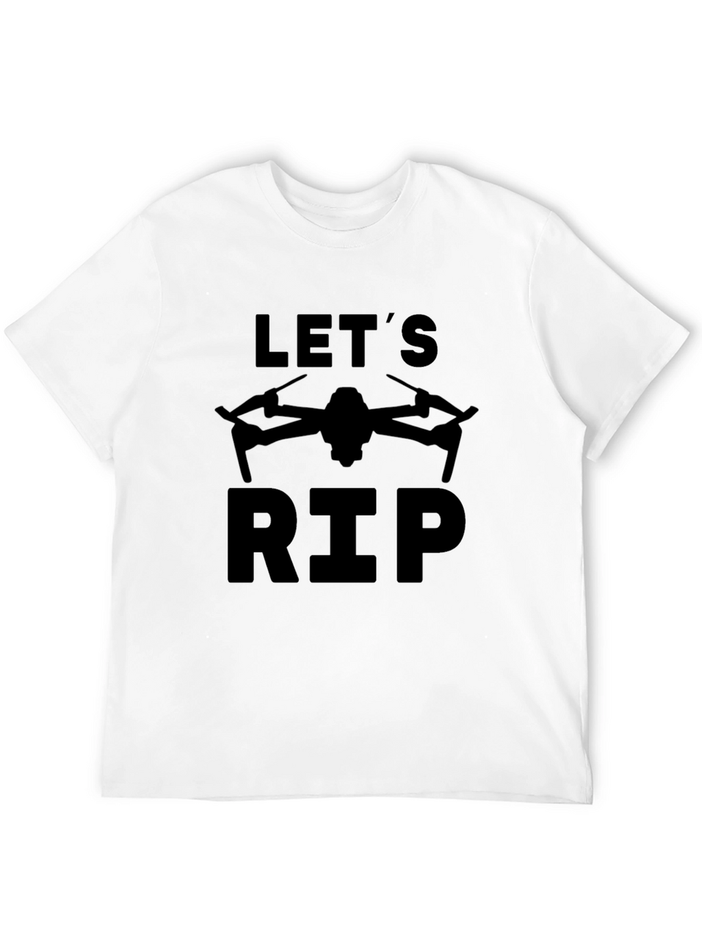 Lets Rip Drone T-Shirt