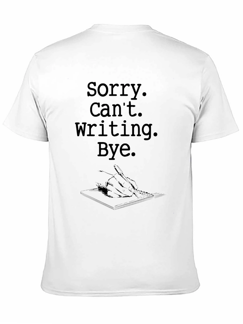 Sorry Cant Writing Bye T-Shirt