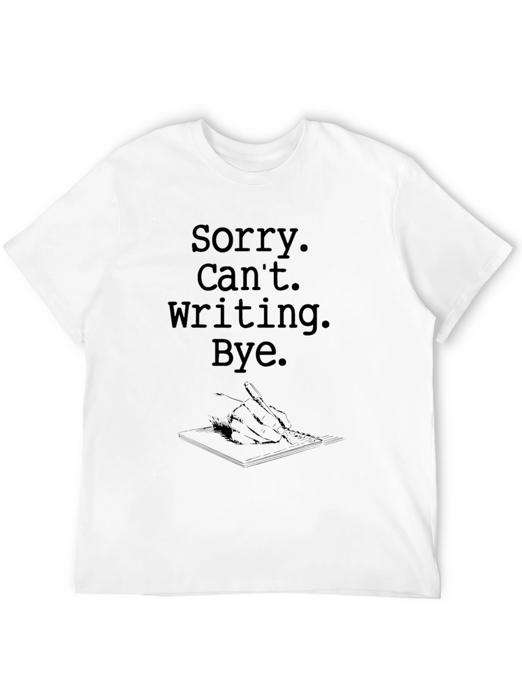 Sorry Cant Writing Bye T-Shirt