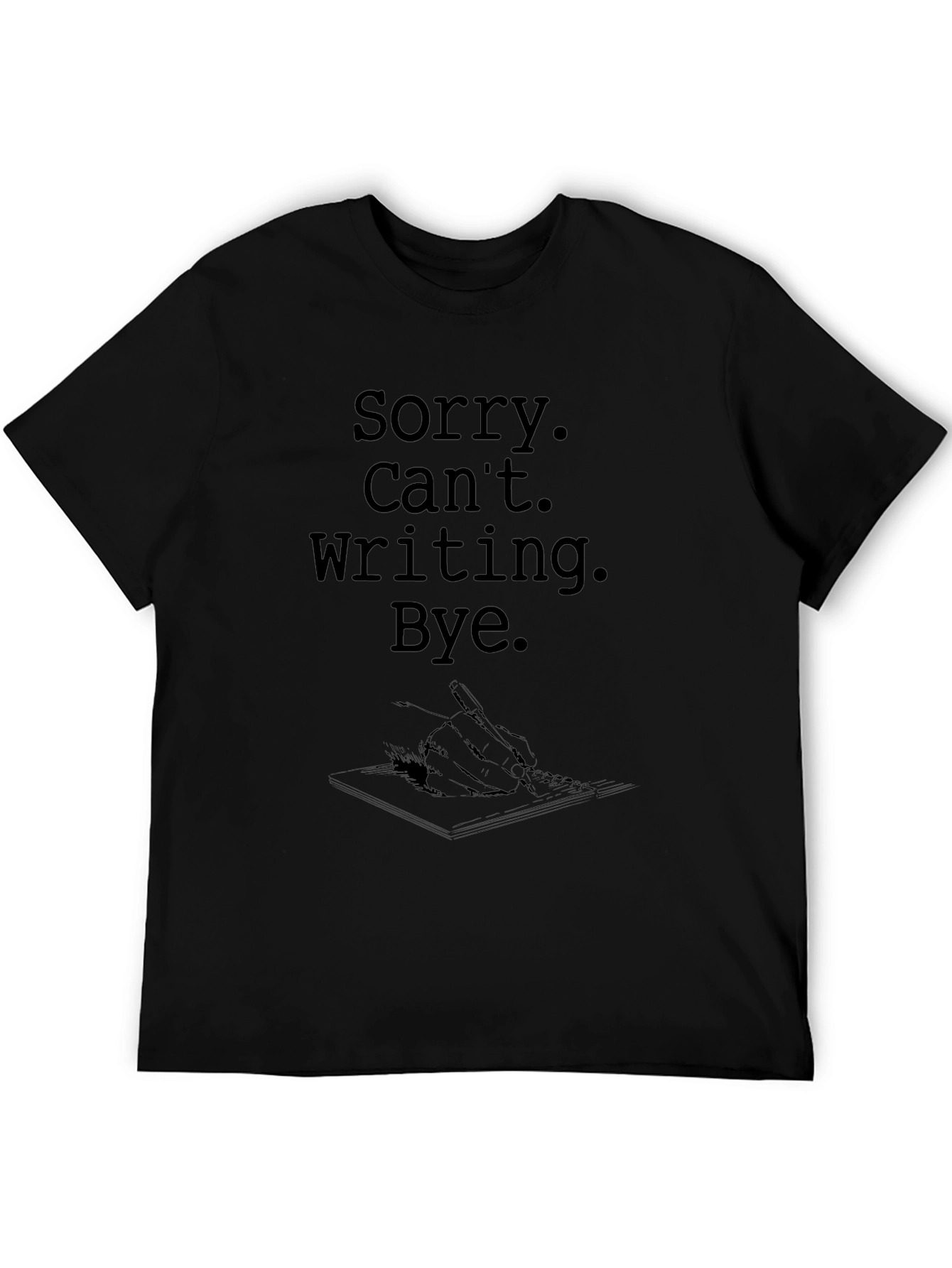Sorry Cant Writing Bye T-Shirt