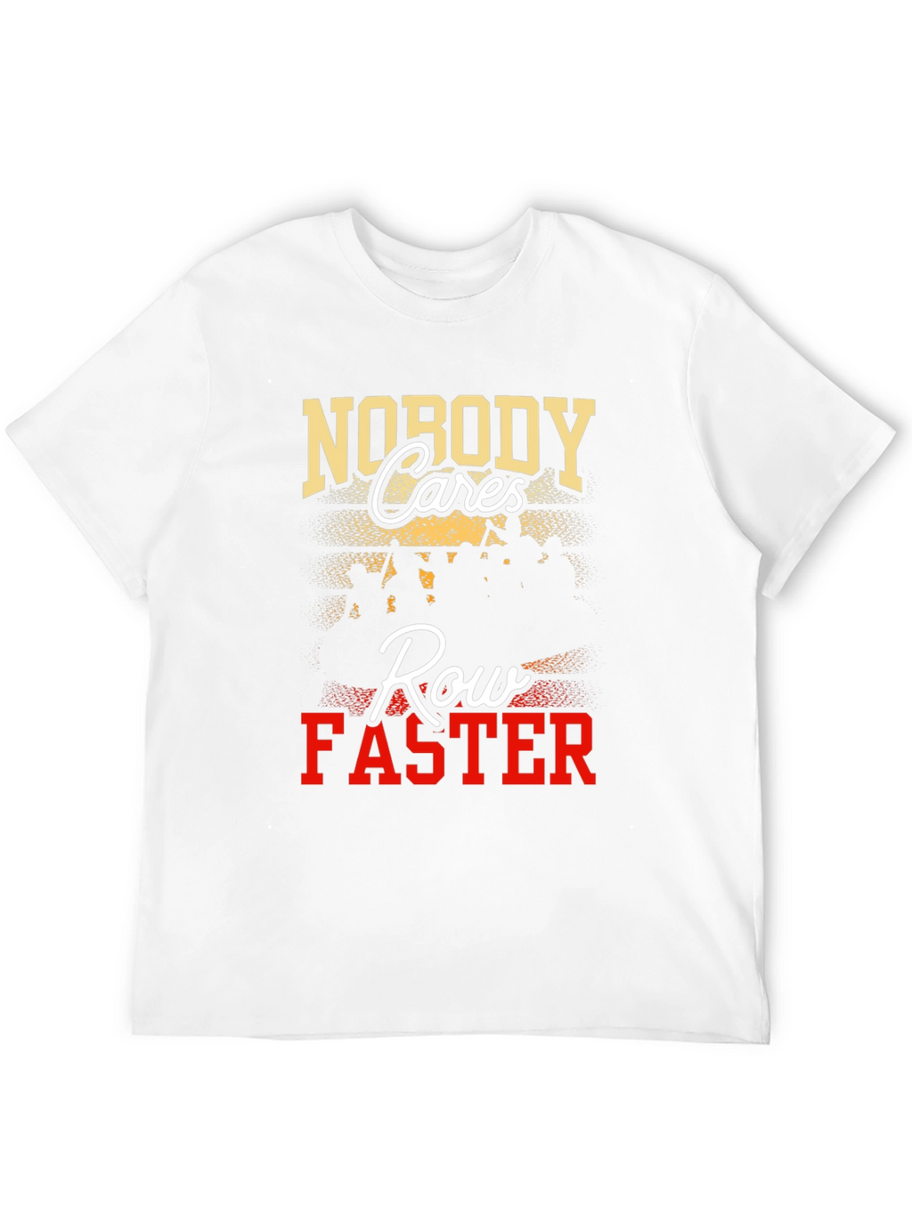 Nobody Cares Row Faster Graphic T-Shirt