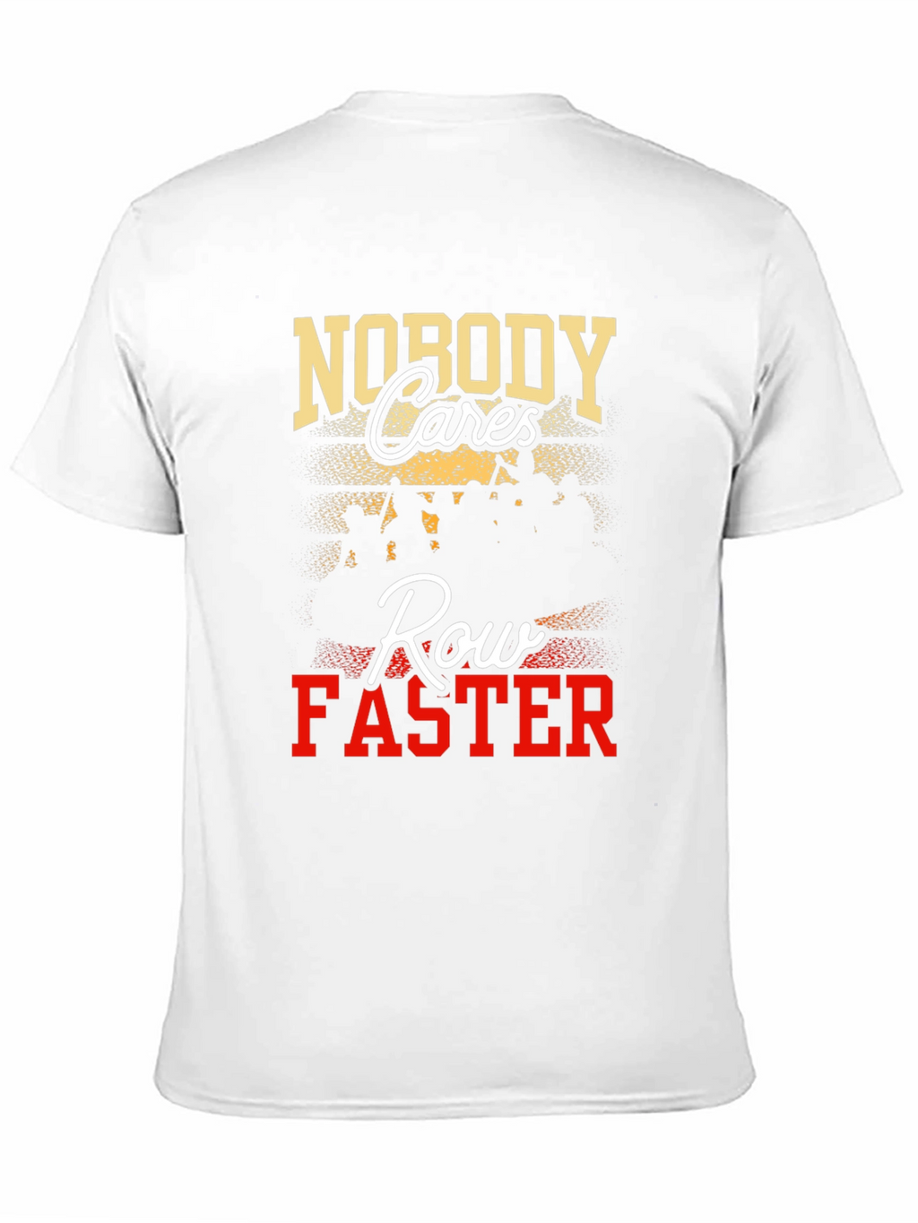 Nobody Cares Row Faster Graphic T-Shirt