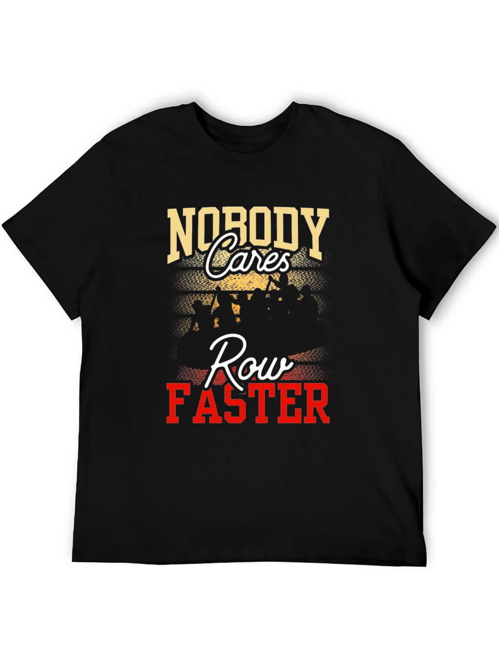 Nobody Cares Row Faster Graphic T-Shirt