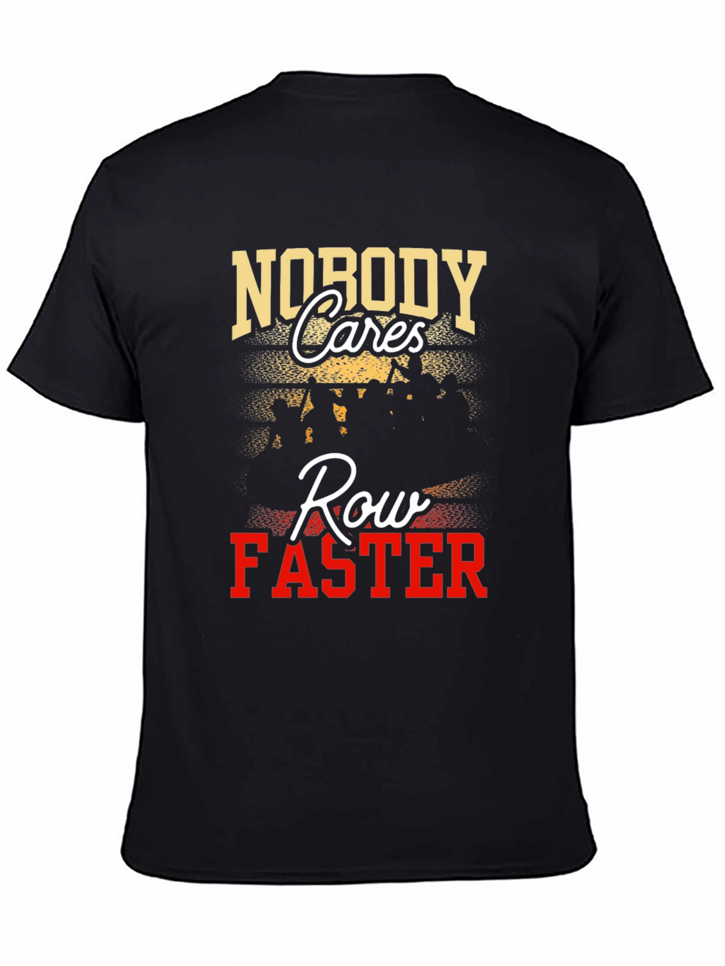 Nobody Cares Row Faster Graphic T-Shirt