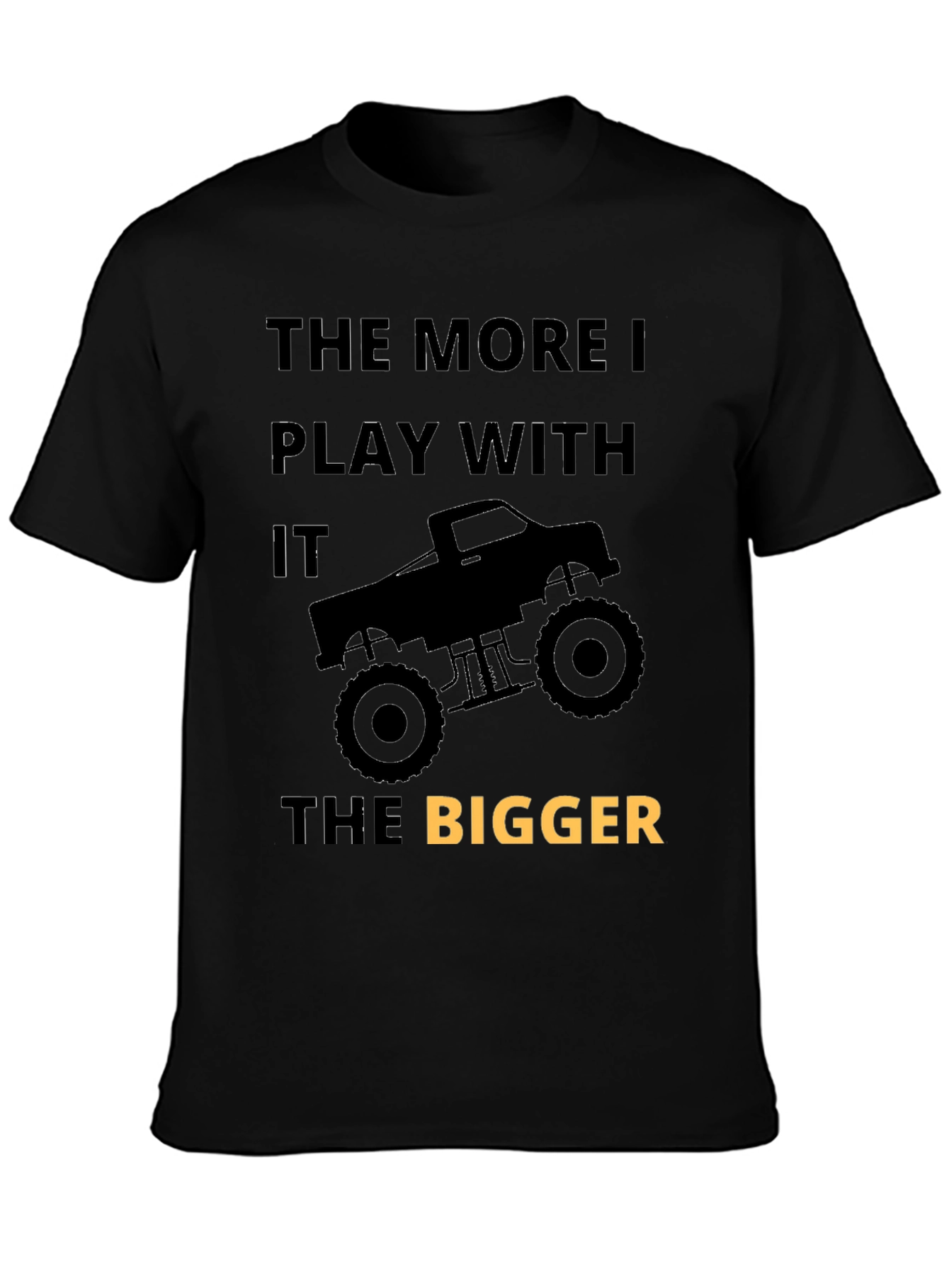 Monster Truck T-Shirt: The More I Play The Bigger!