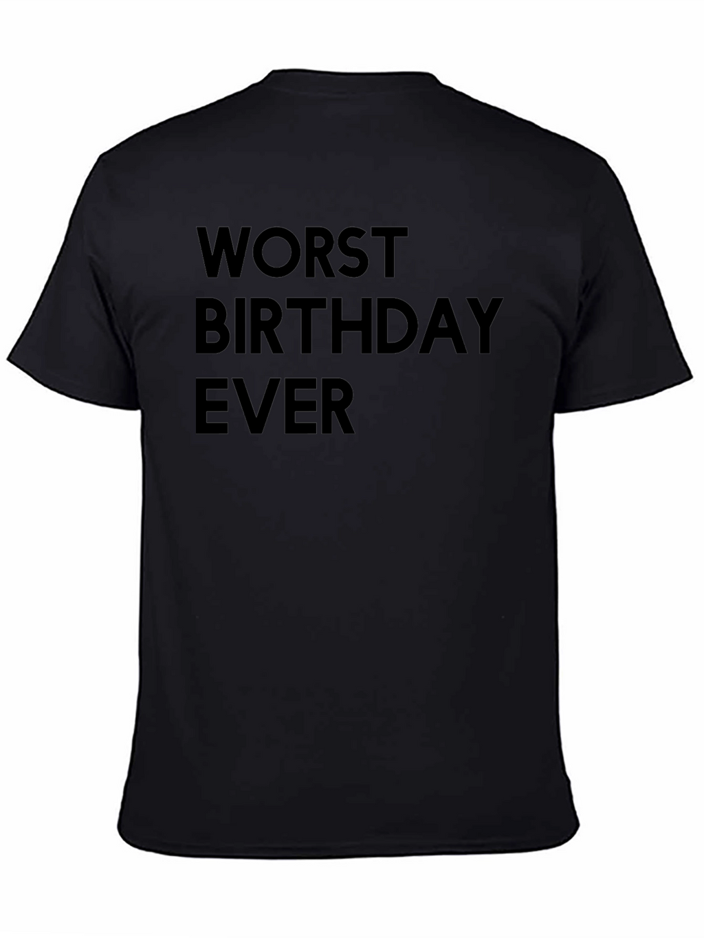 Worst Birthday Ever T-Shirt - Black Graphic Tee