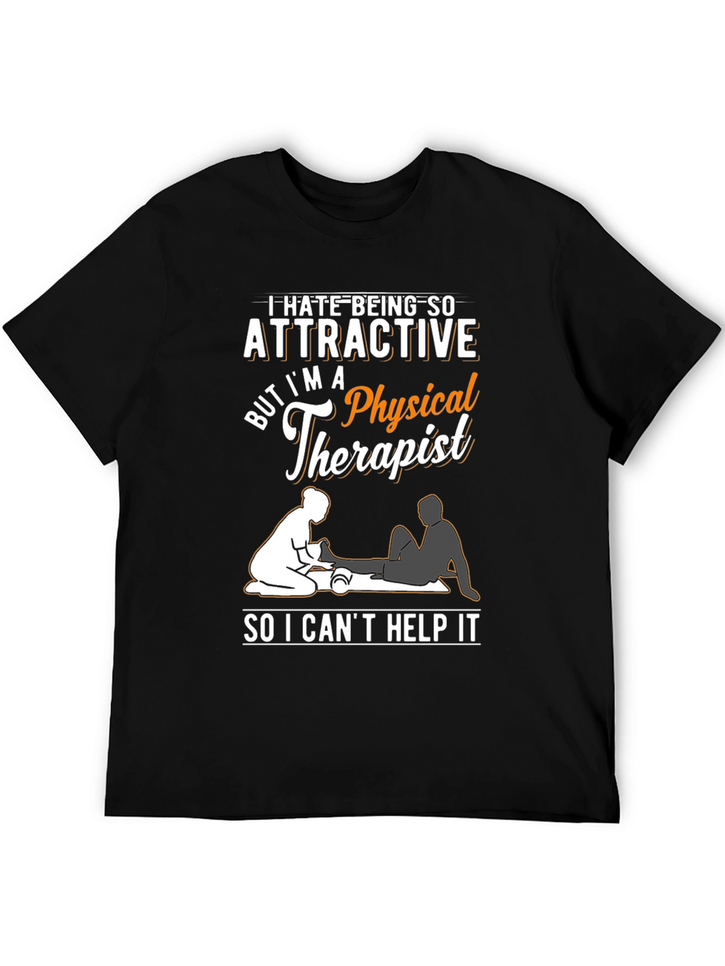 Funny Physical Therapist T-Shirt - Attractive Therapist Humor