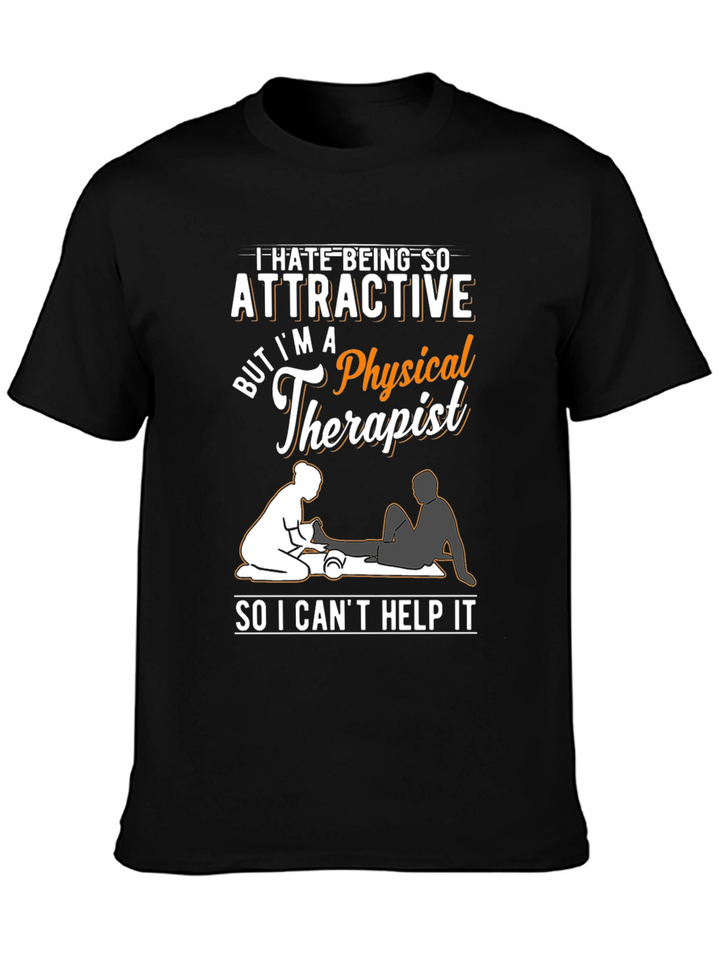 Funny Physical Therapist T-Shirt - Attractive Therapist Humor
