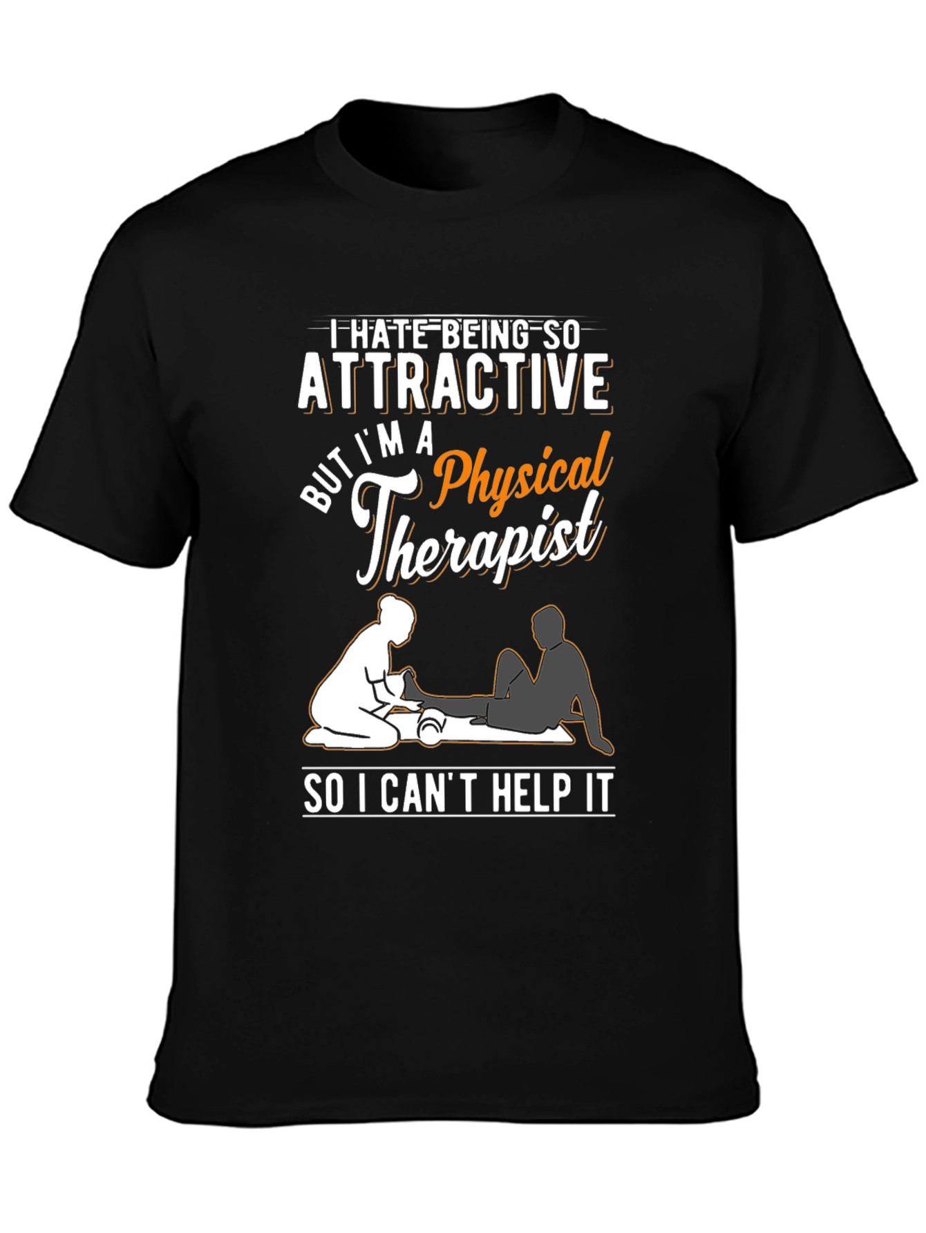 Funny Physical Therapist T-Shirt - Attractive Therapist Humor