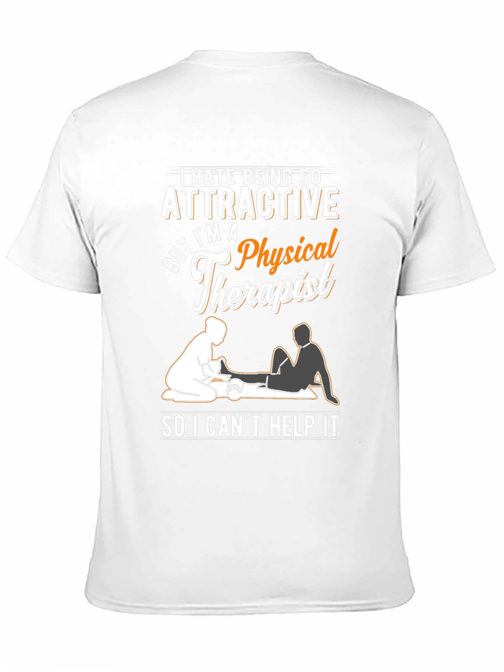 Funny Physical Therapist T-Shirt - Attractive Therapist Humor