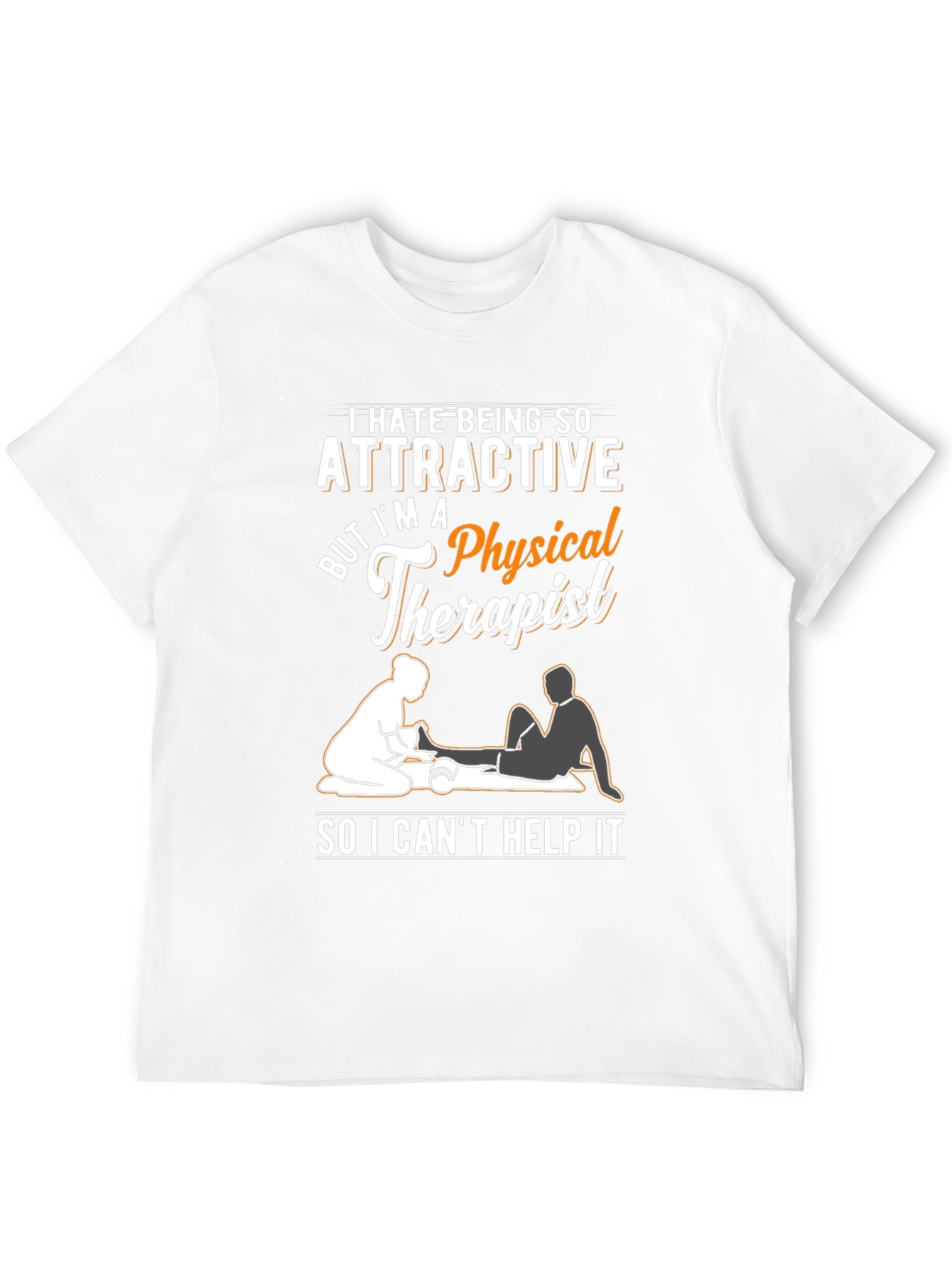 Funny Physical Therapist T-Shirt - Attractive Therapist Humor