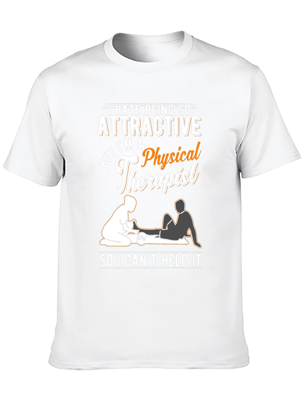 Funny Physical Therapist T-Shirt - Attractive Therapist Humor