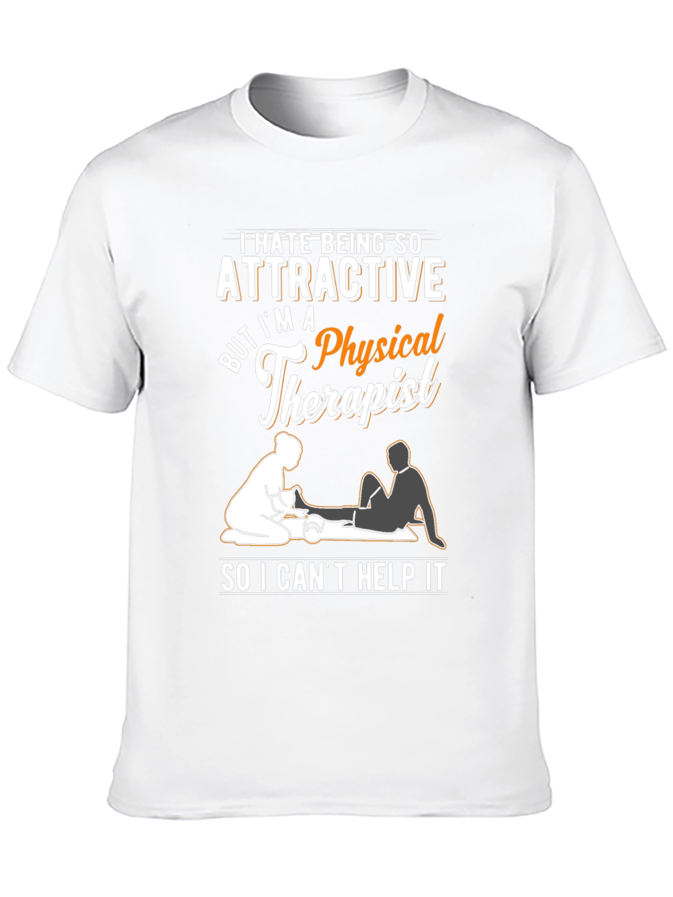 Funny Physical Therapist T-Shirt - Attractive Therapist Humor