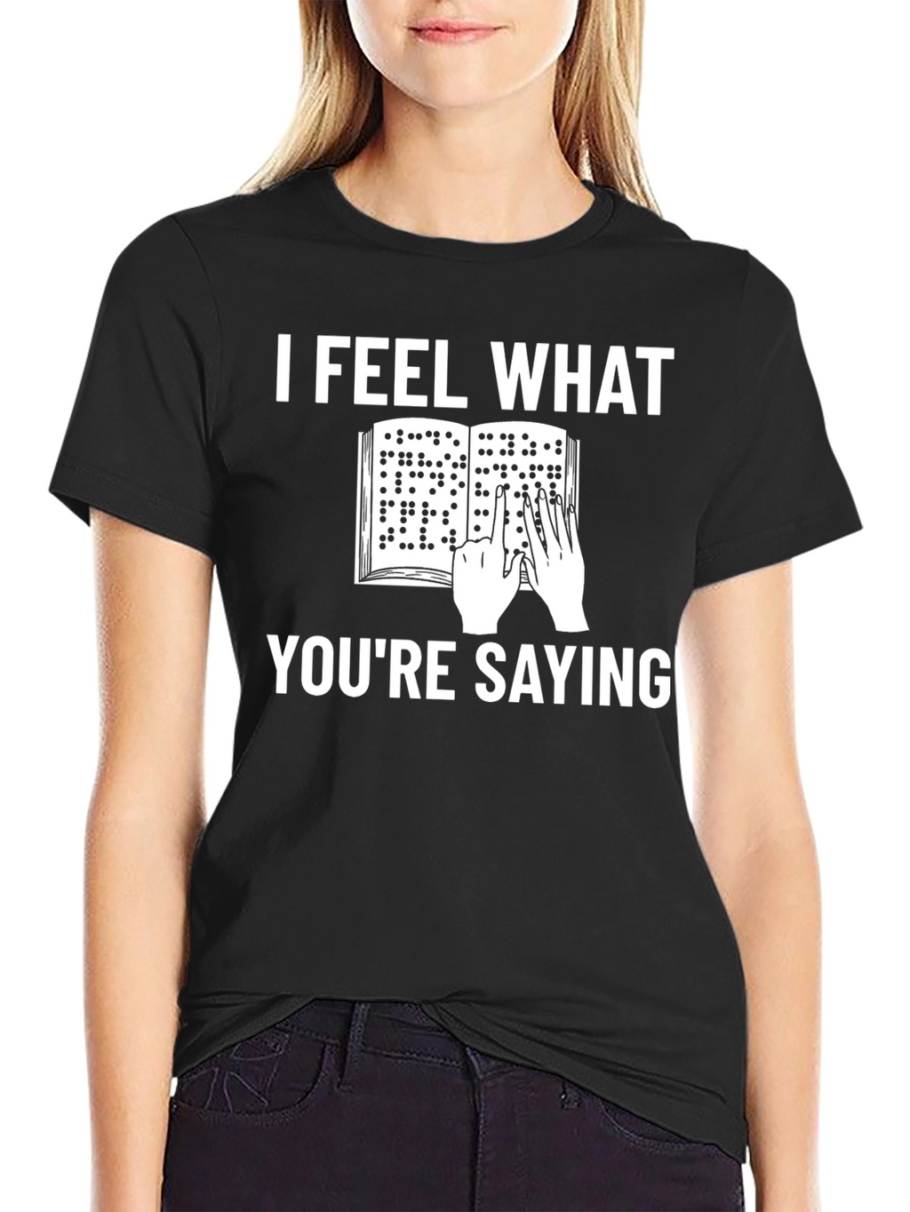 I Feel What Youre Saying Braille T-Shirt