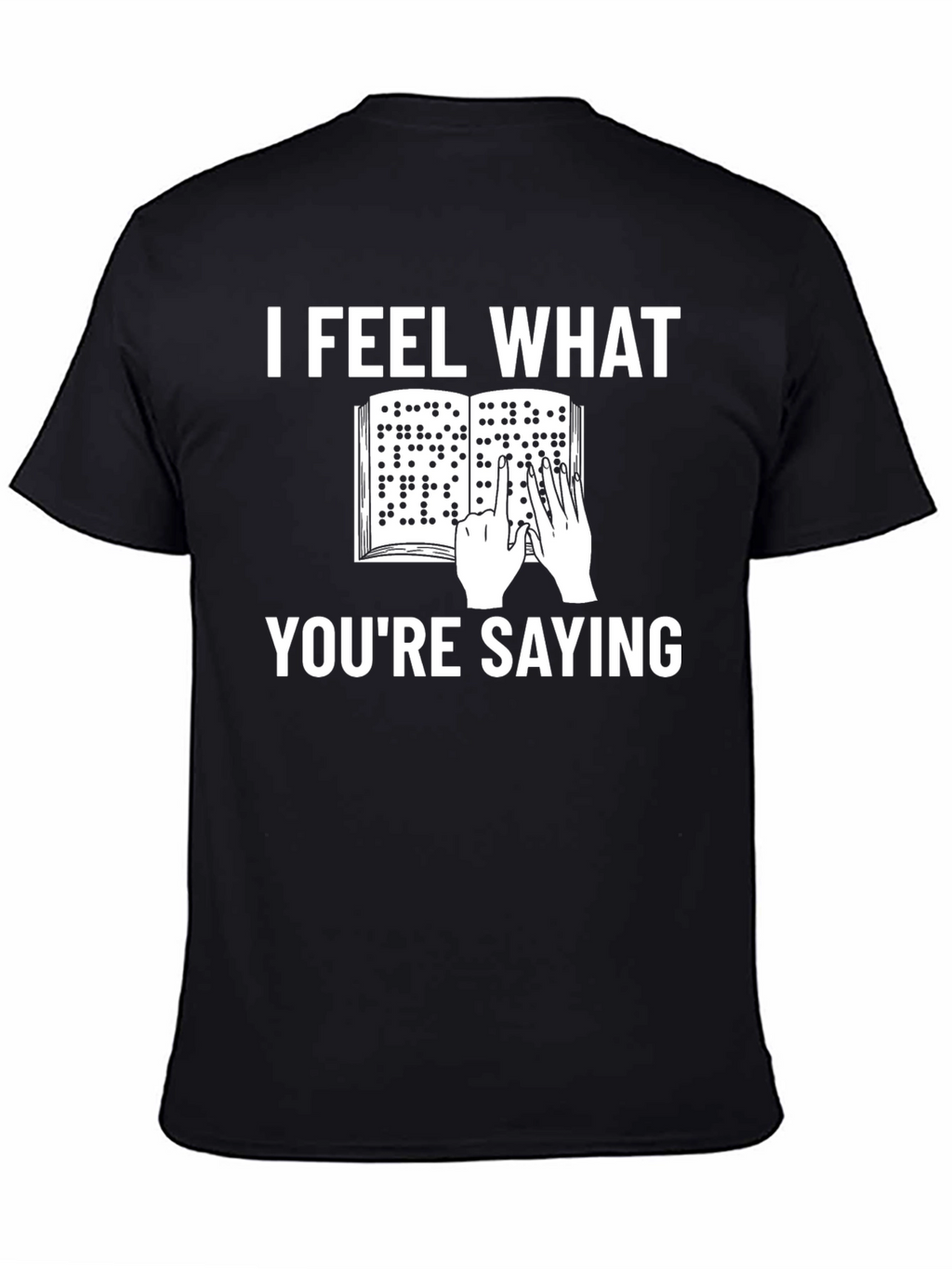 I Feel What Youre Saying Braille T-Shirt