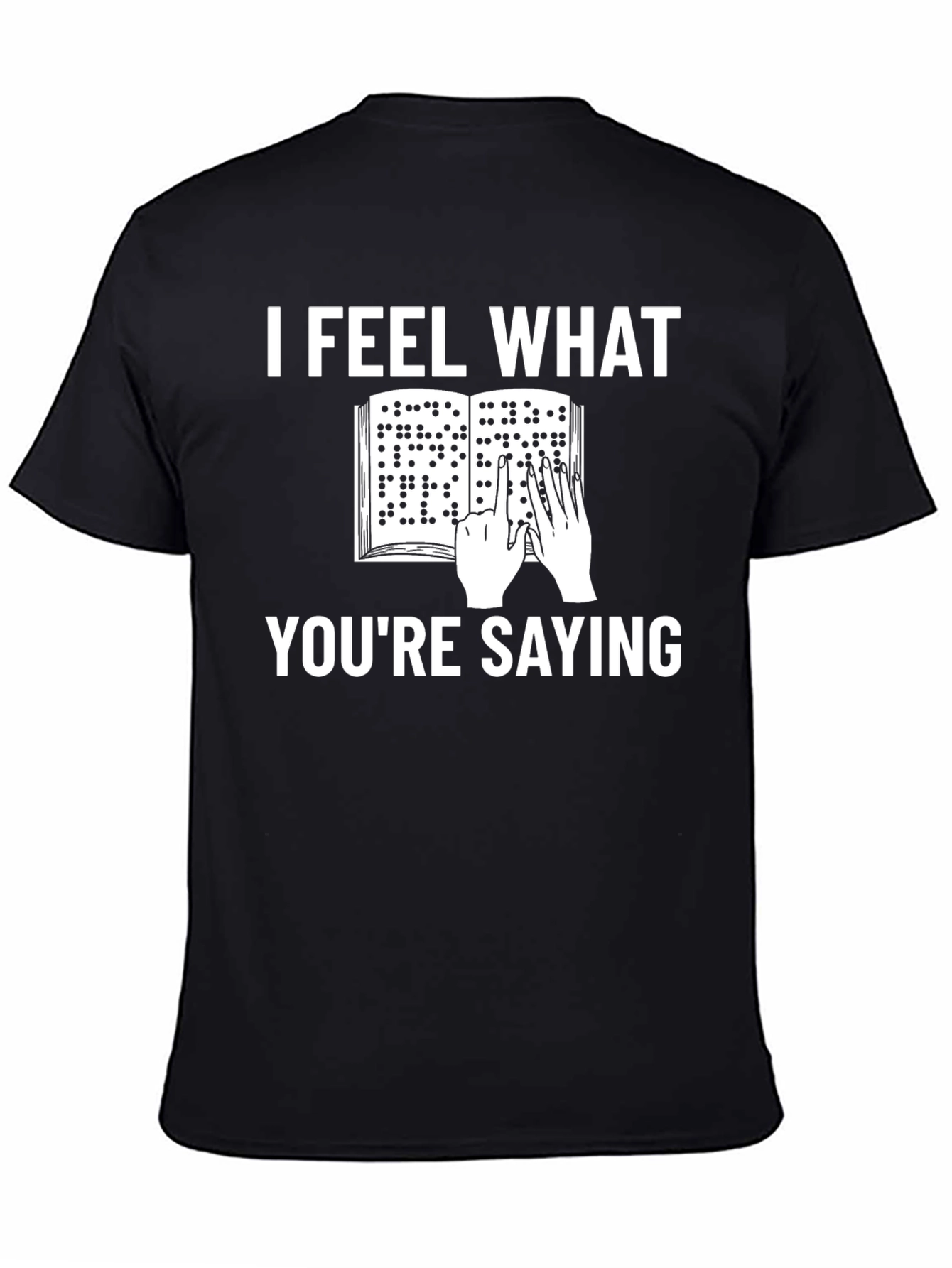 I Feel What Youre Saying Braille T-Shirt