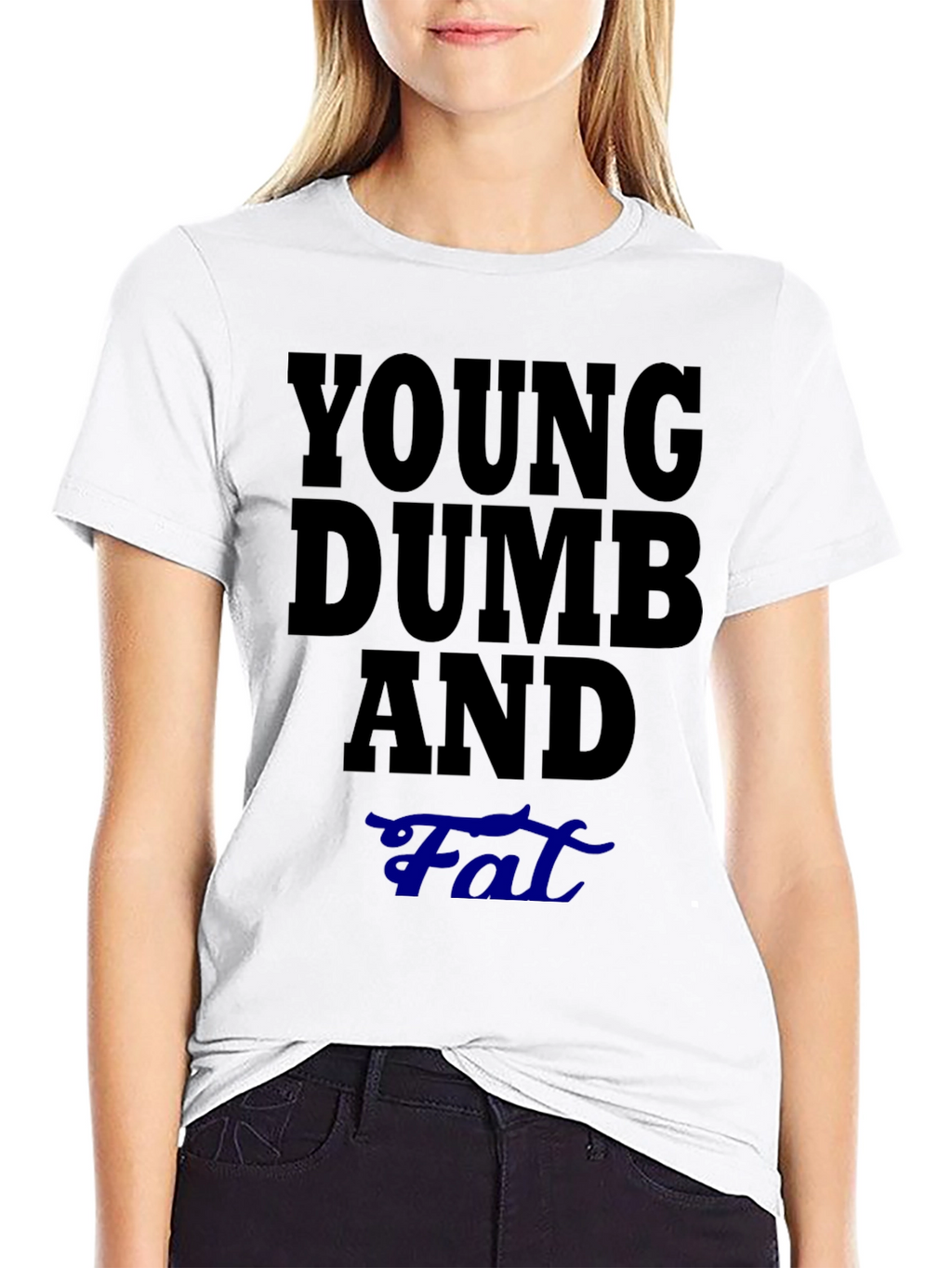 Young Dumb And Fat T-Shirt Funny Sarcastic Tee
