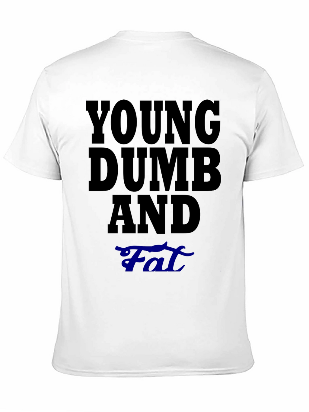 Young Dumb And Fat T-Shirt Funny Sarcastic Tee