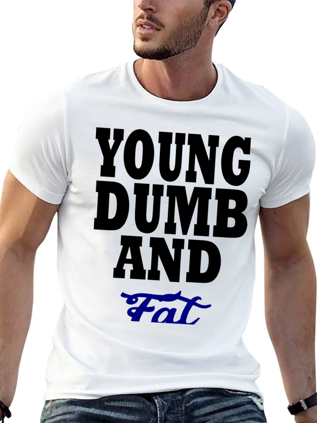 Young Dumb And Fat T-Shirt Funny Sarcastic Tee