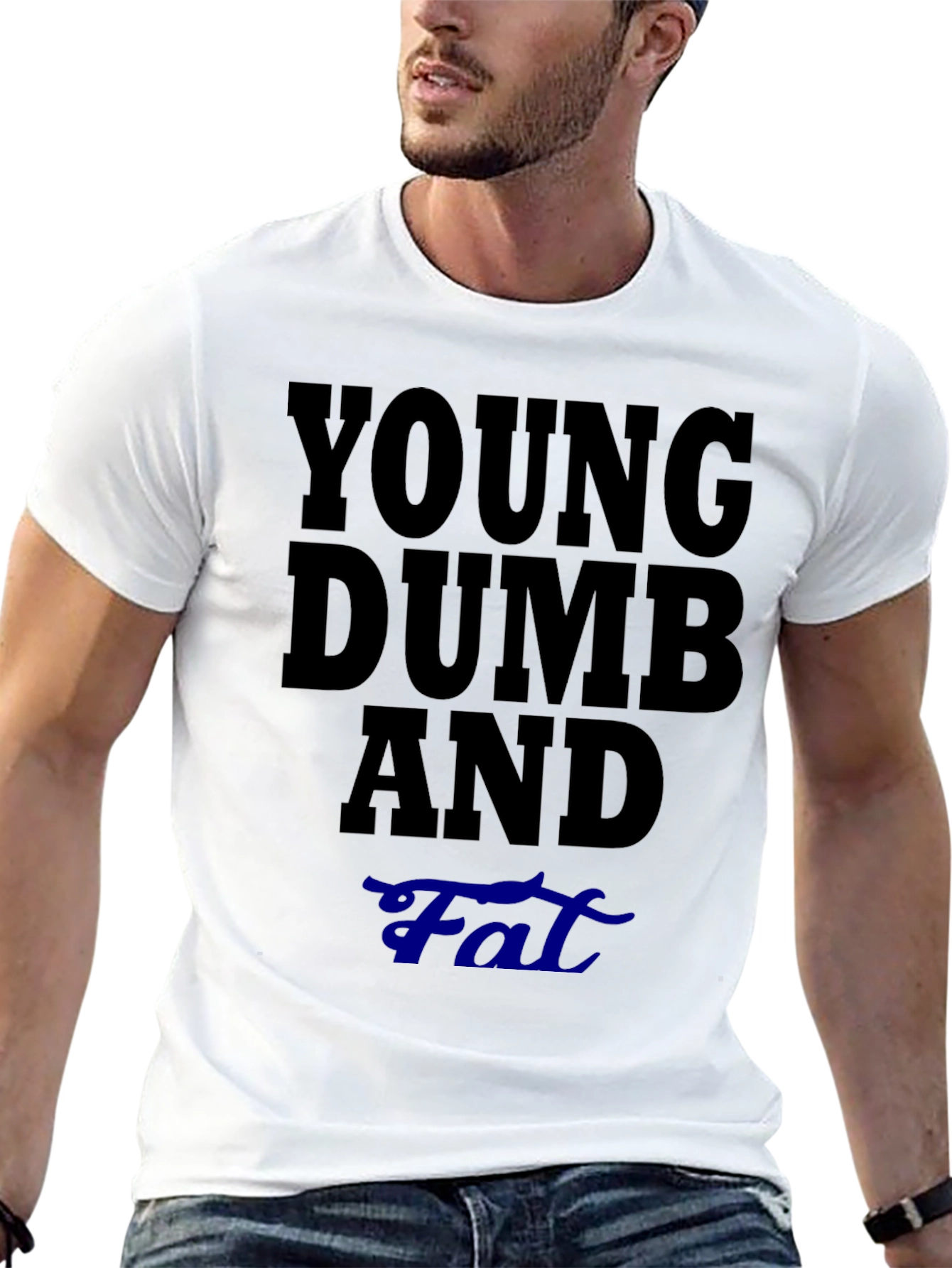 Young Dumb And Fat T-Shirt Funny Sarcastic Tee