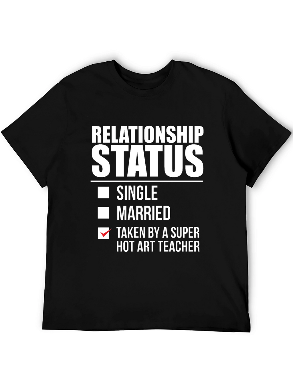 Relationship Status: Taken by Hot Art Teacher T-Shirt