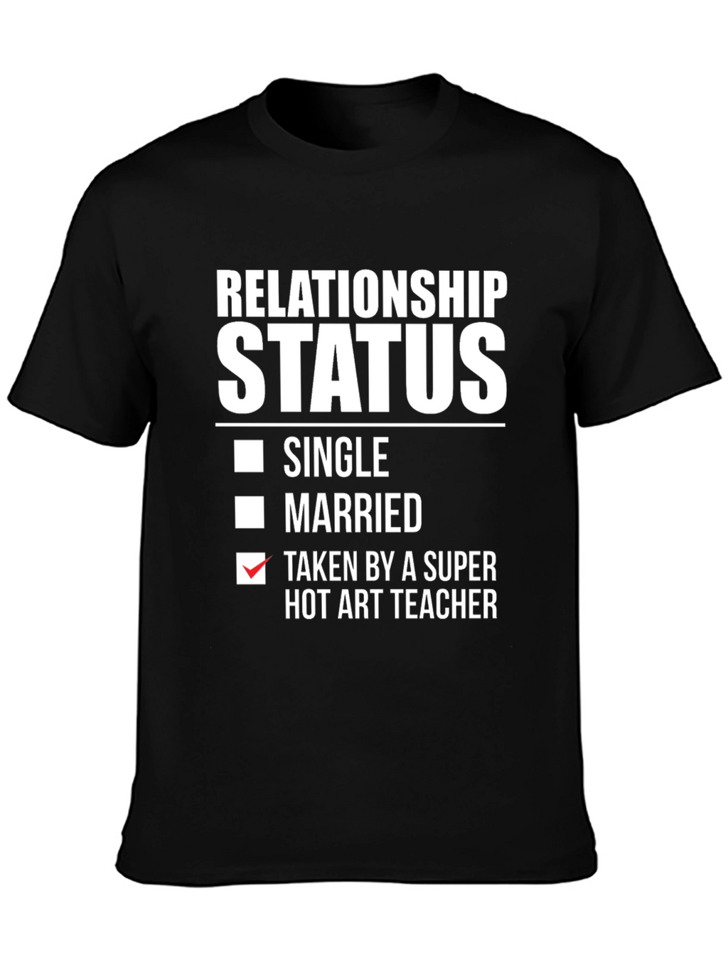 Relationship Status: Taken by Hot Art Teacher T-Shirt