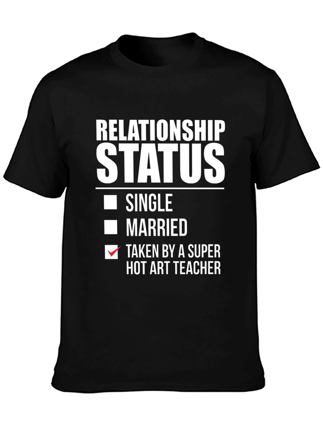 Relationship Status: Taken by Hot Art Teacher T-Shirt