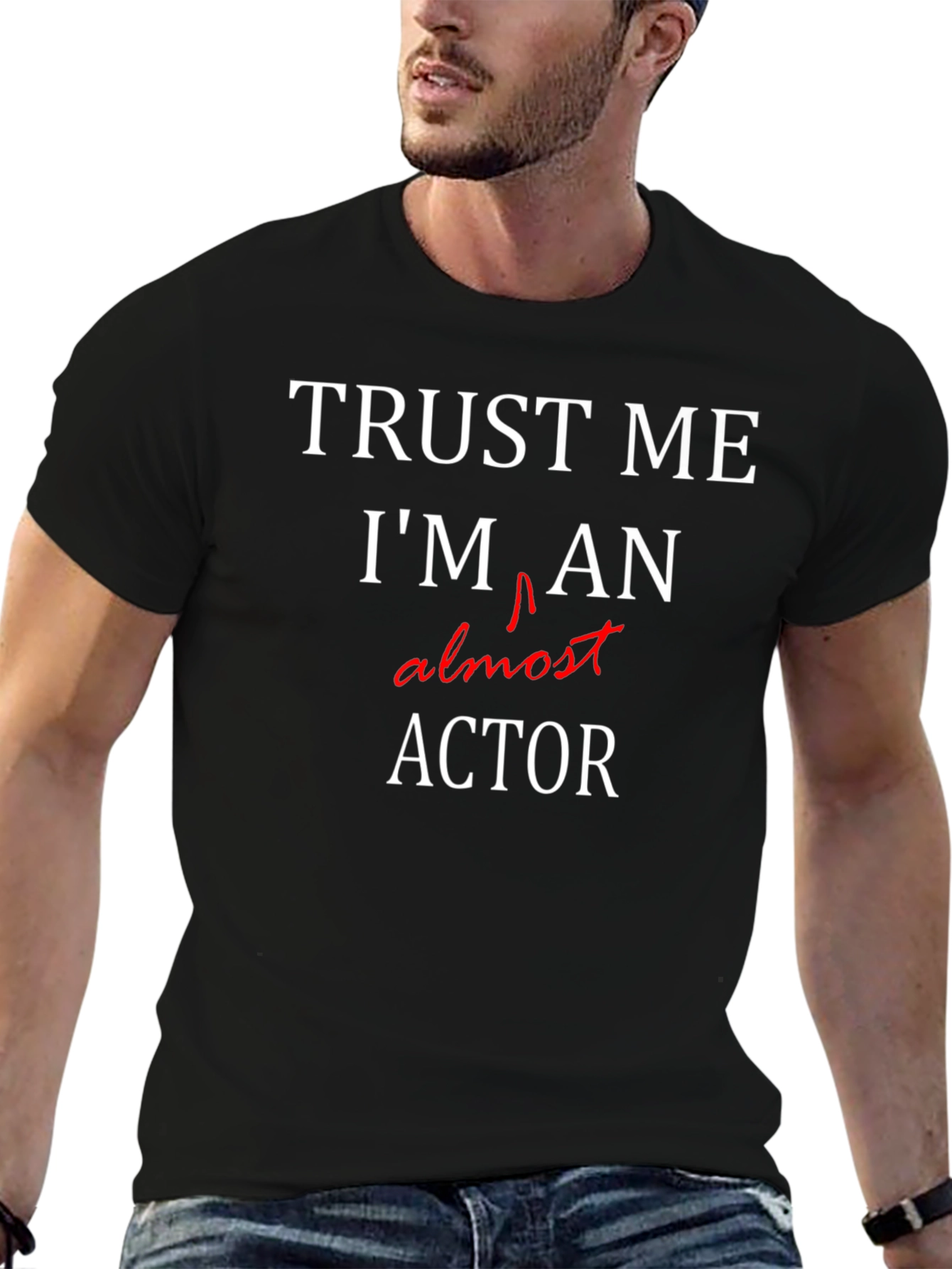 Trust Me Im Almost An Actor T-Shirt