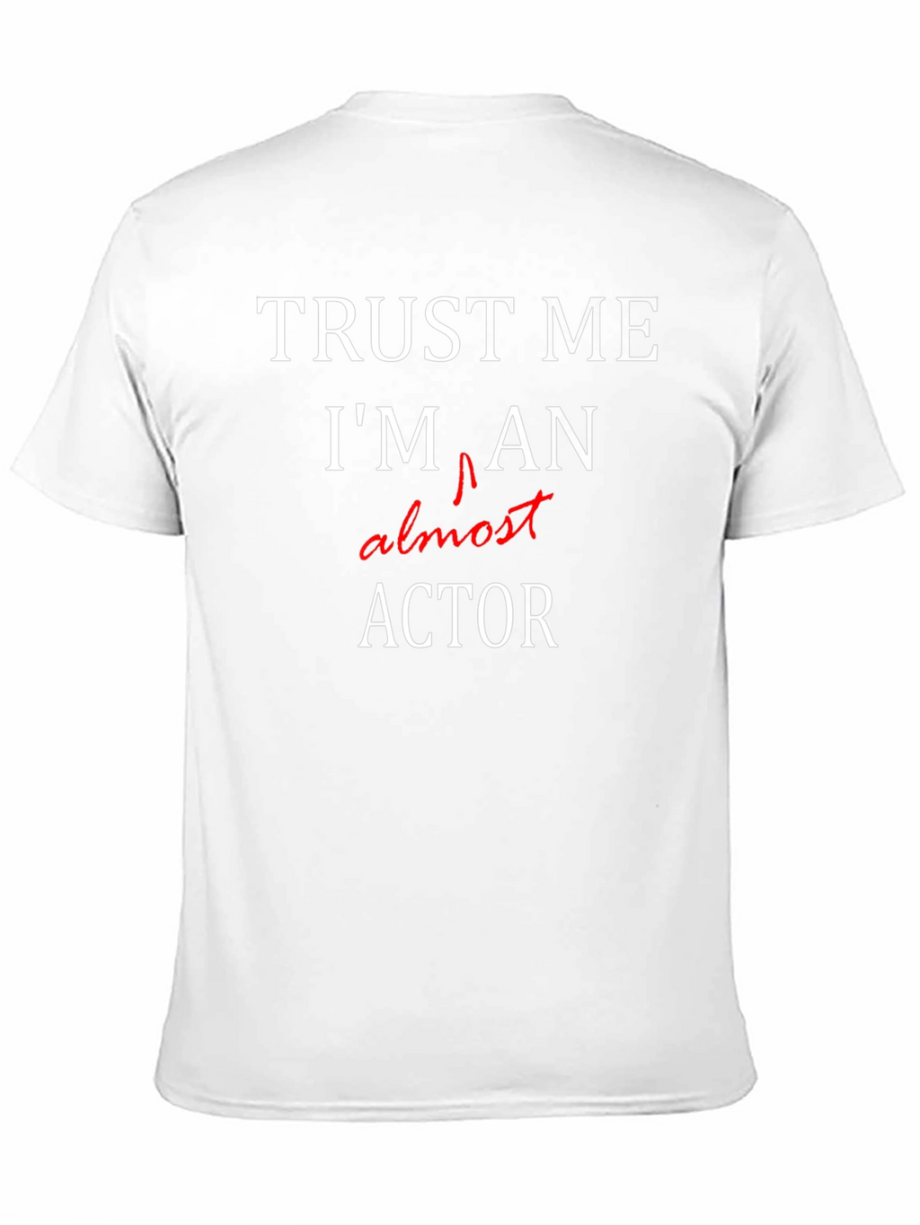 Trust Me Im Almost An Actor T-Shirt