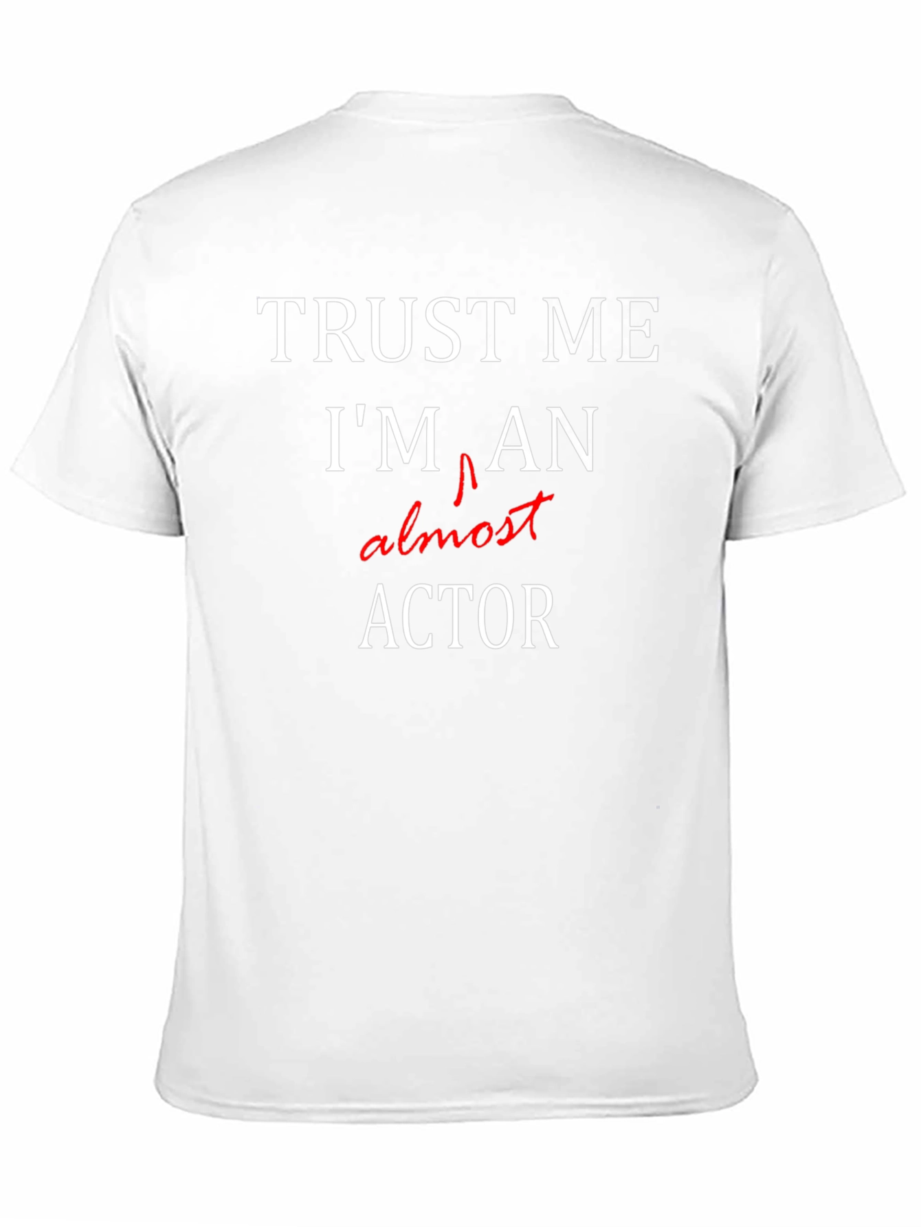 Trust Me Im Almost An Actor T-Shirt