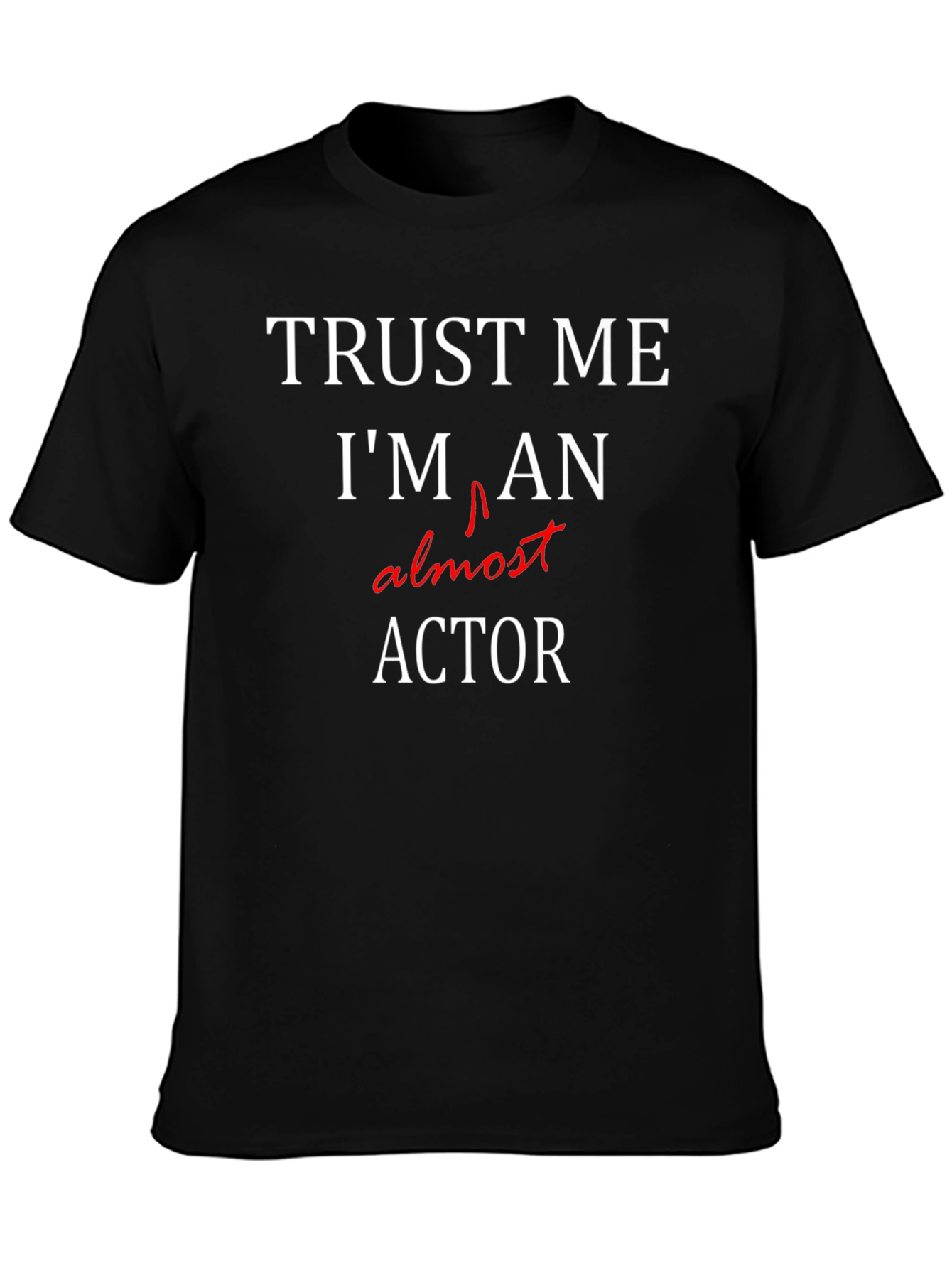Trust Me Im Almost An Actor T-Shirt