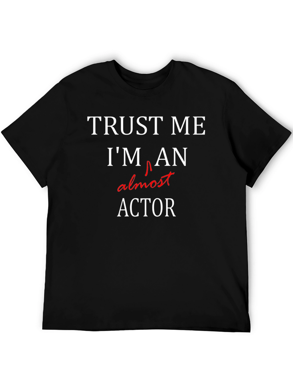 Trust Me Im Almost An Actor T-Shirt