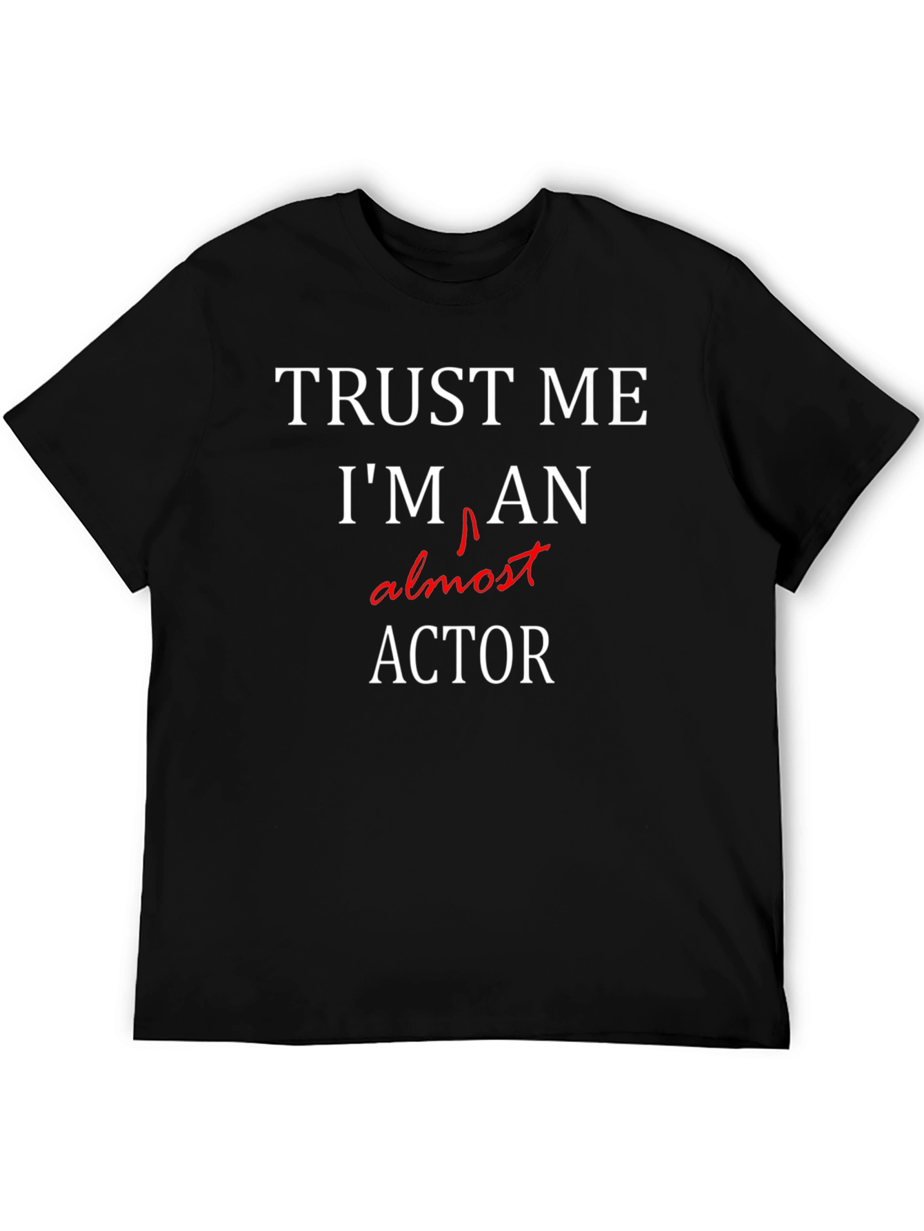 Trust Me Im Almost An Actor T-Shirt