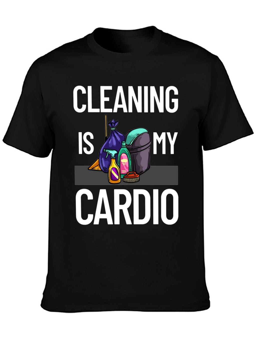 Cleaning Is My Cardio T-Shirt