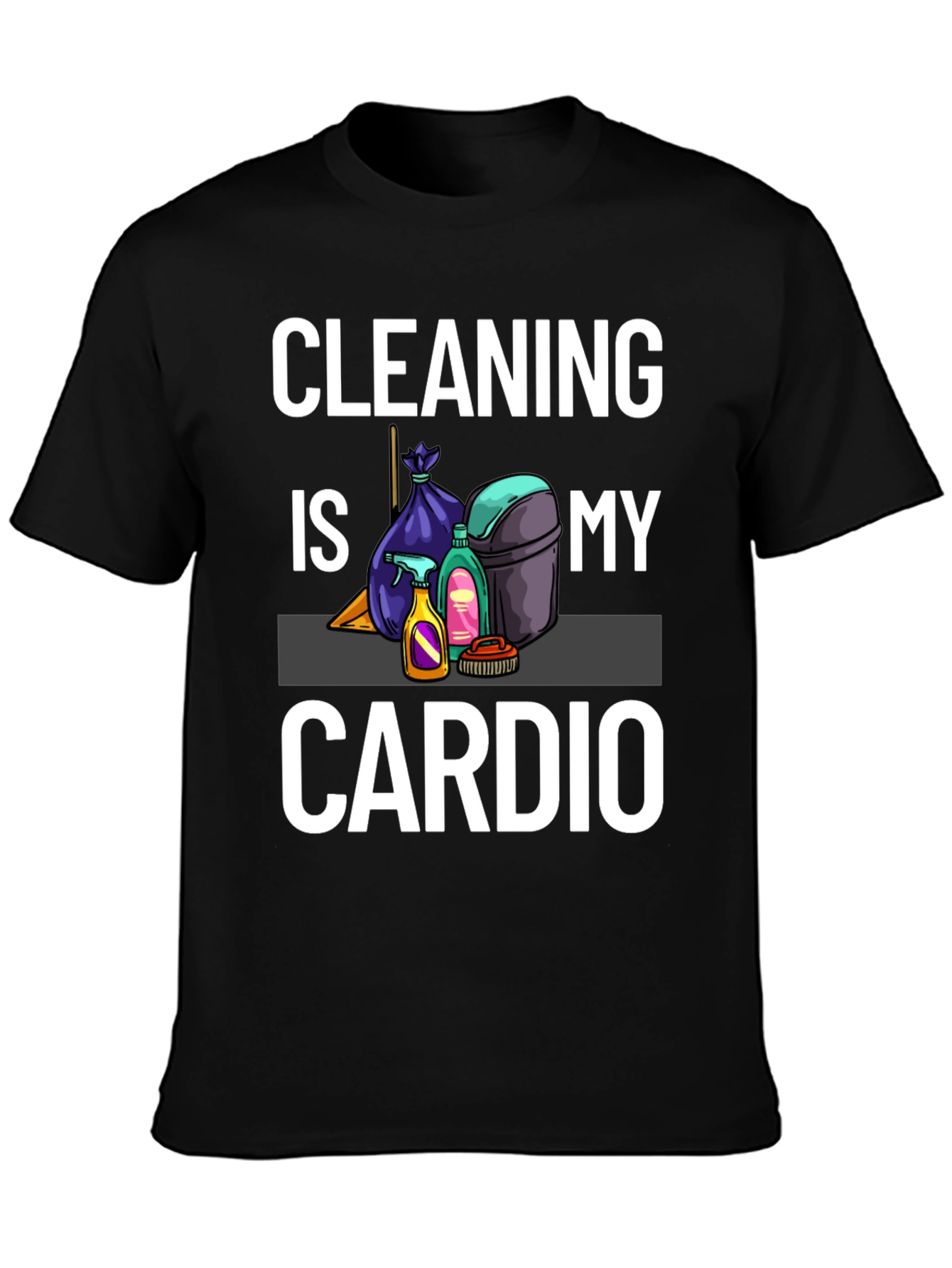 Cleaning Is My Cardio T-Shirt