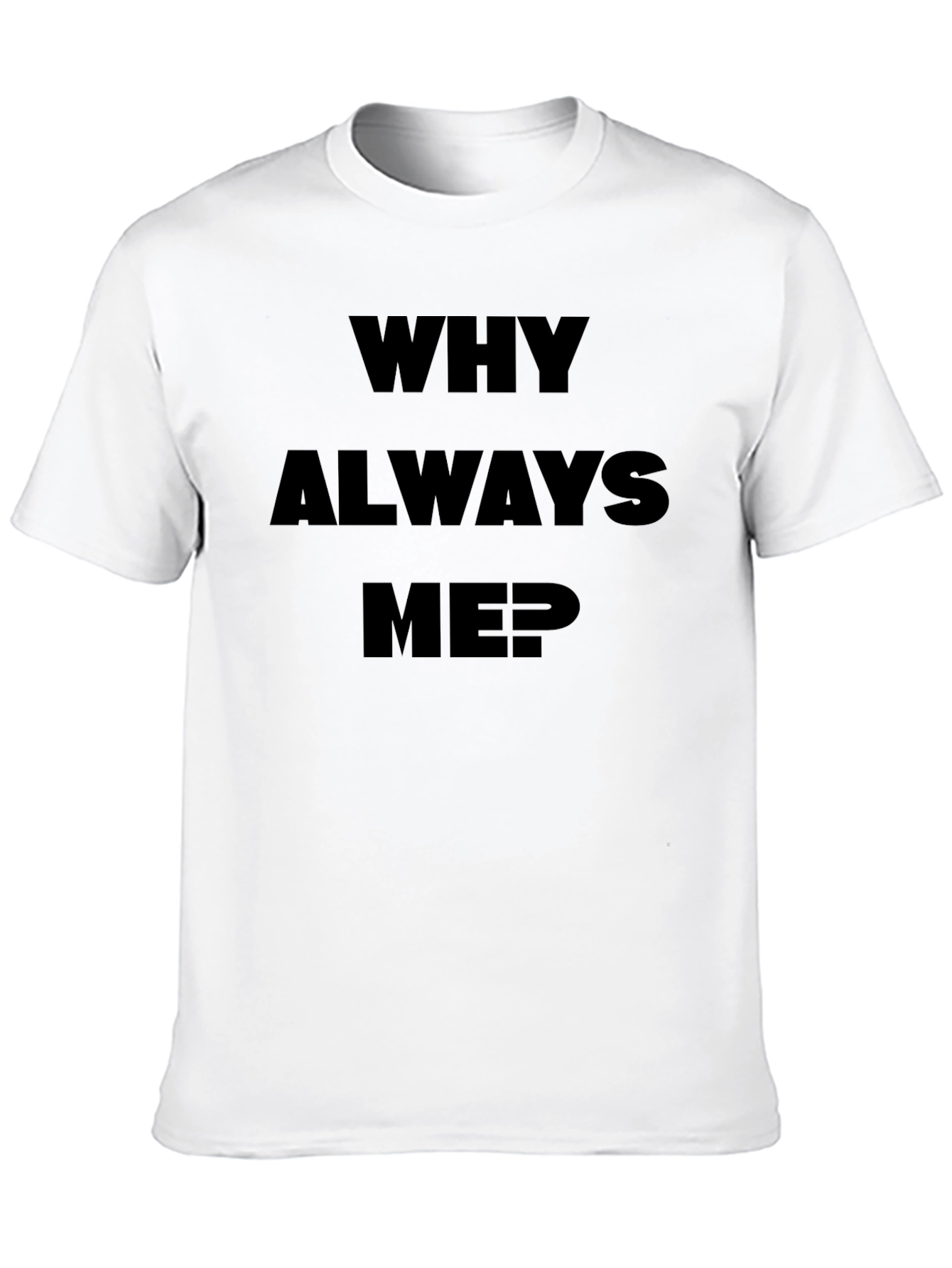 Why Always Me? Black Graphic Tee