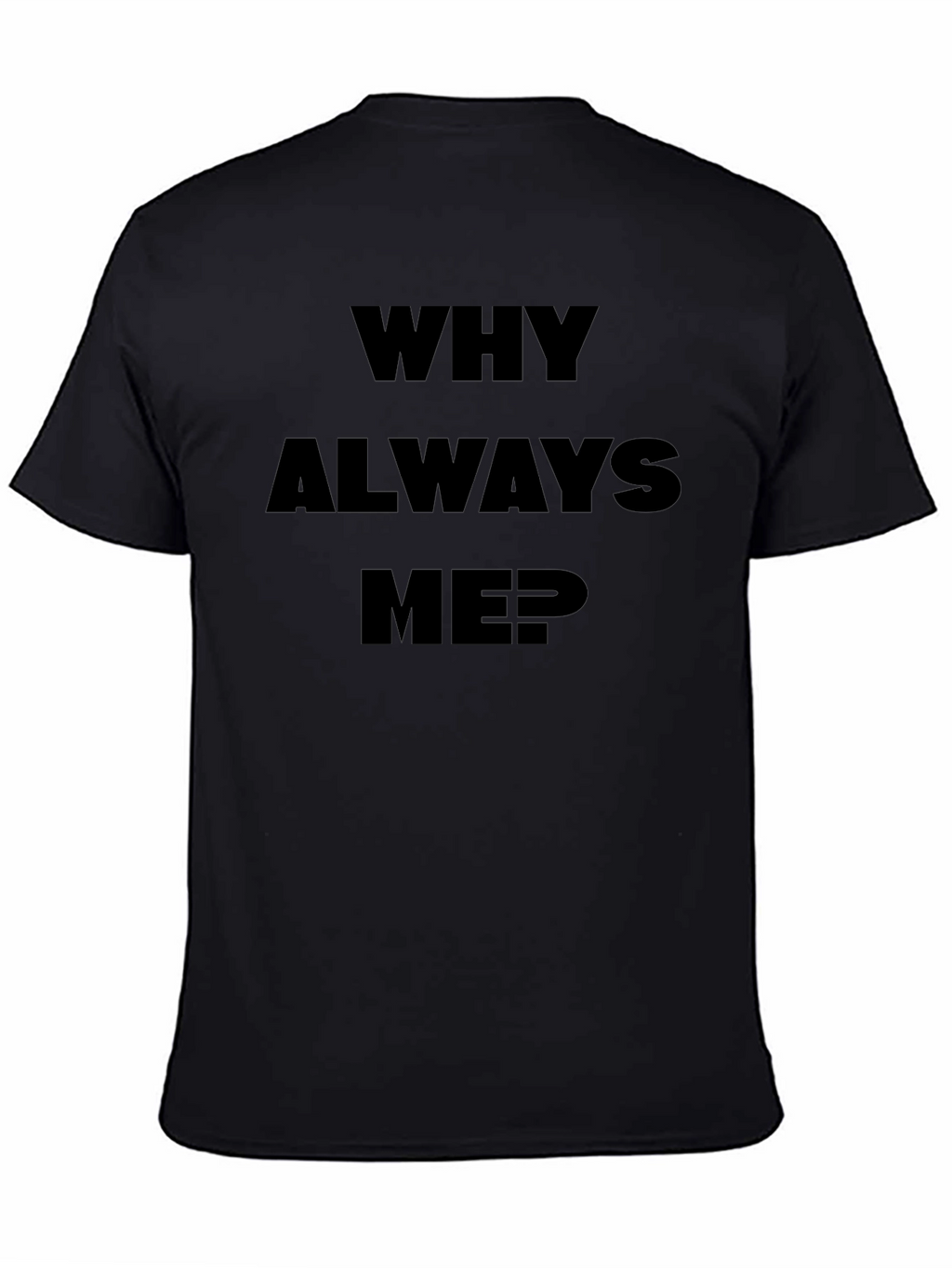 Why Always Me? Black Graphic Tee