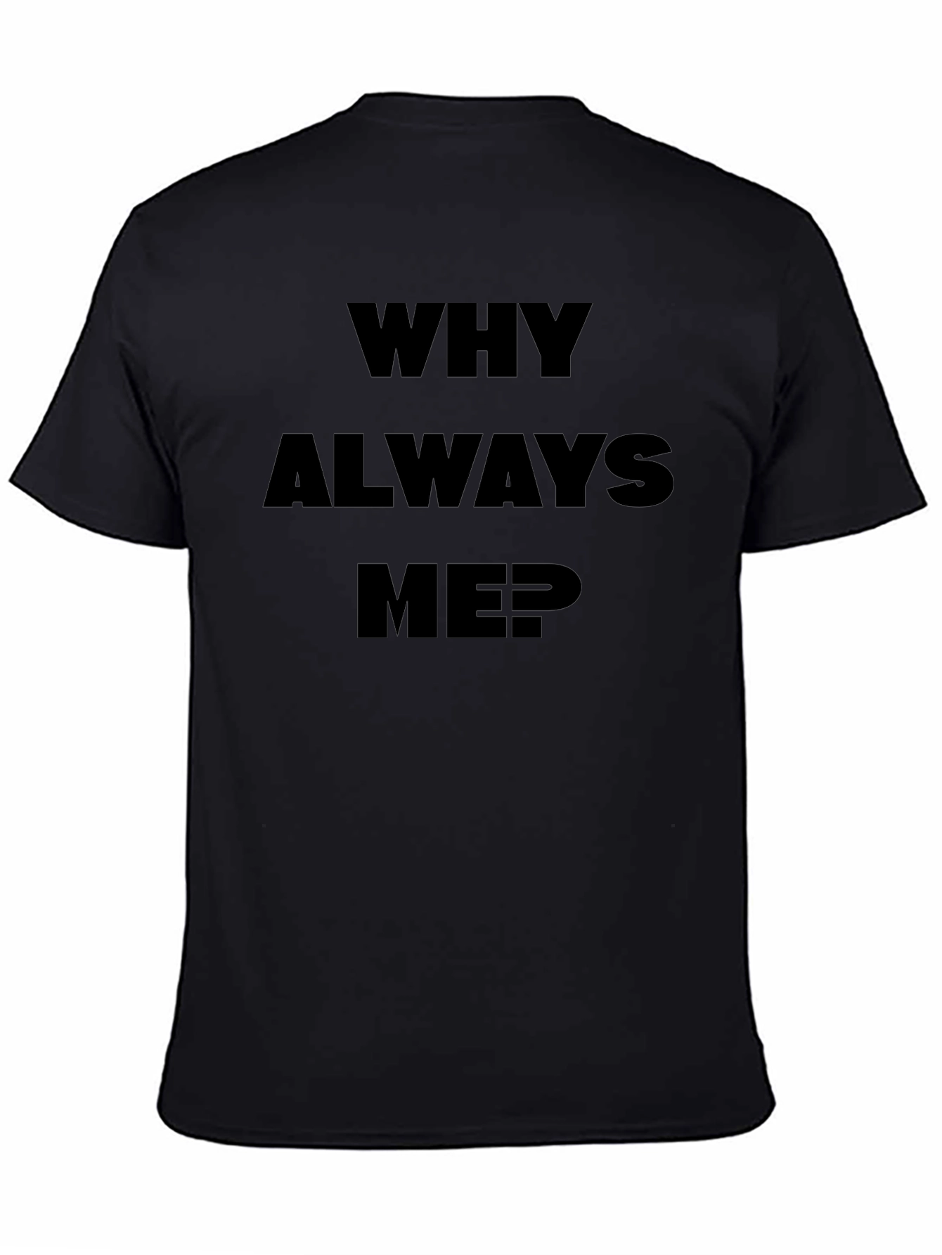 Why Always Me? Black Graphic Tee
