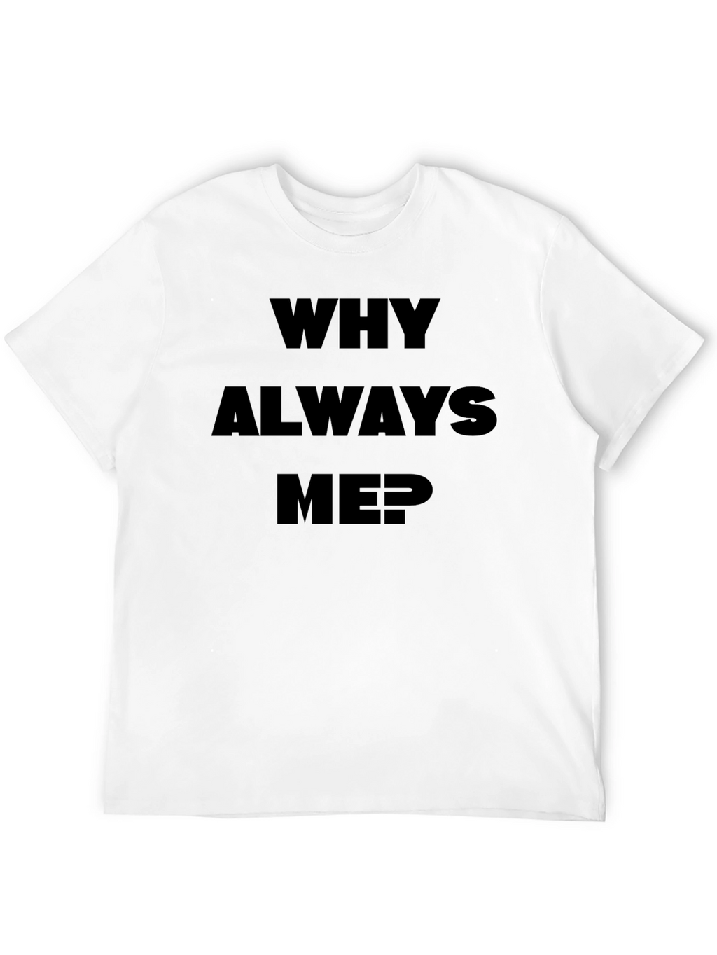 Why Always Me? Black Graphic Tee
