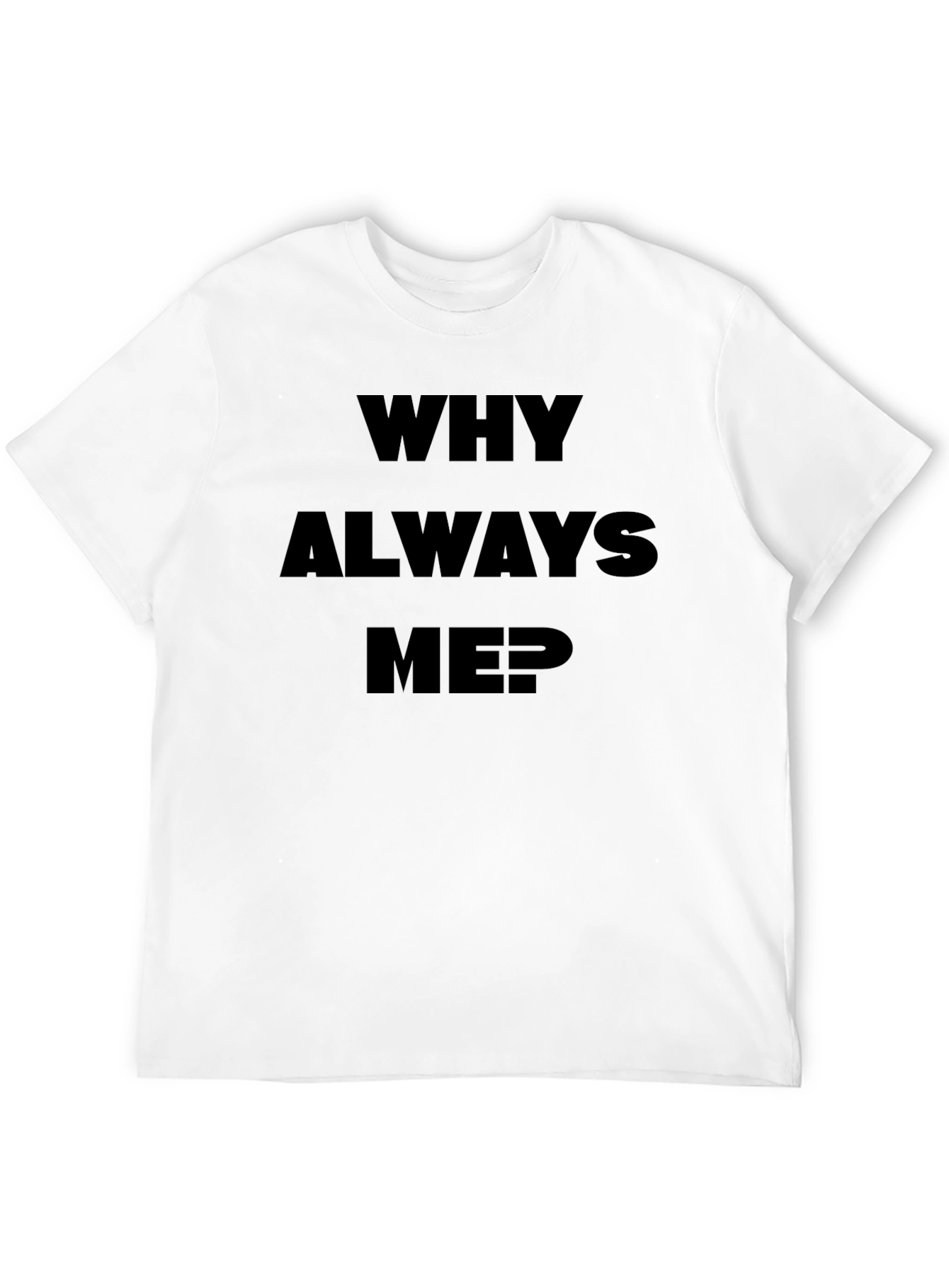 Why Always Me? Black Graphic Tee