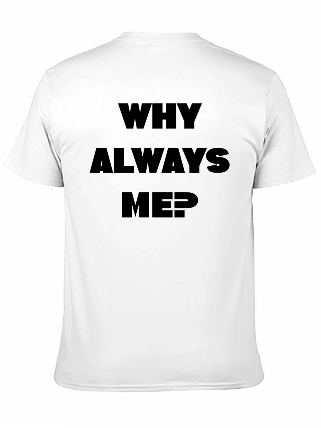 Why Always Me? Black Graphic Tee